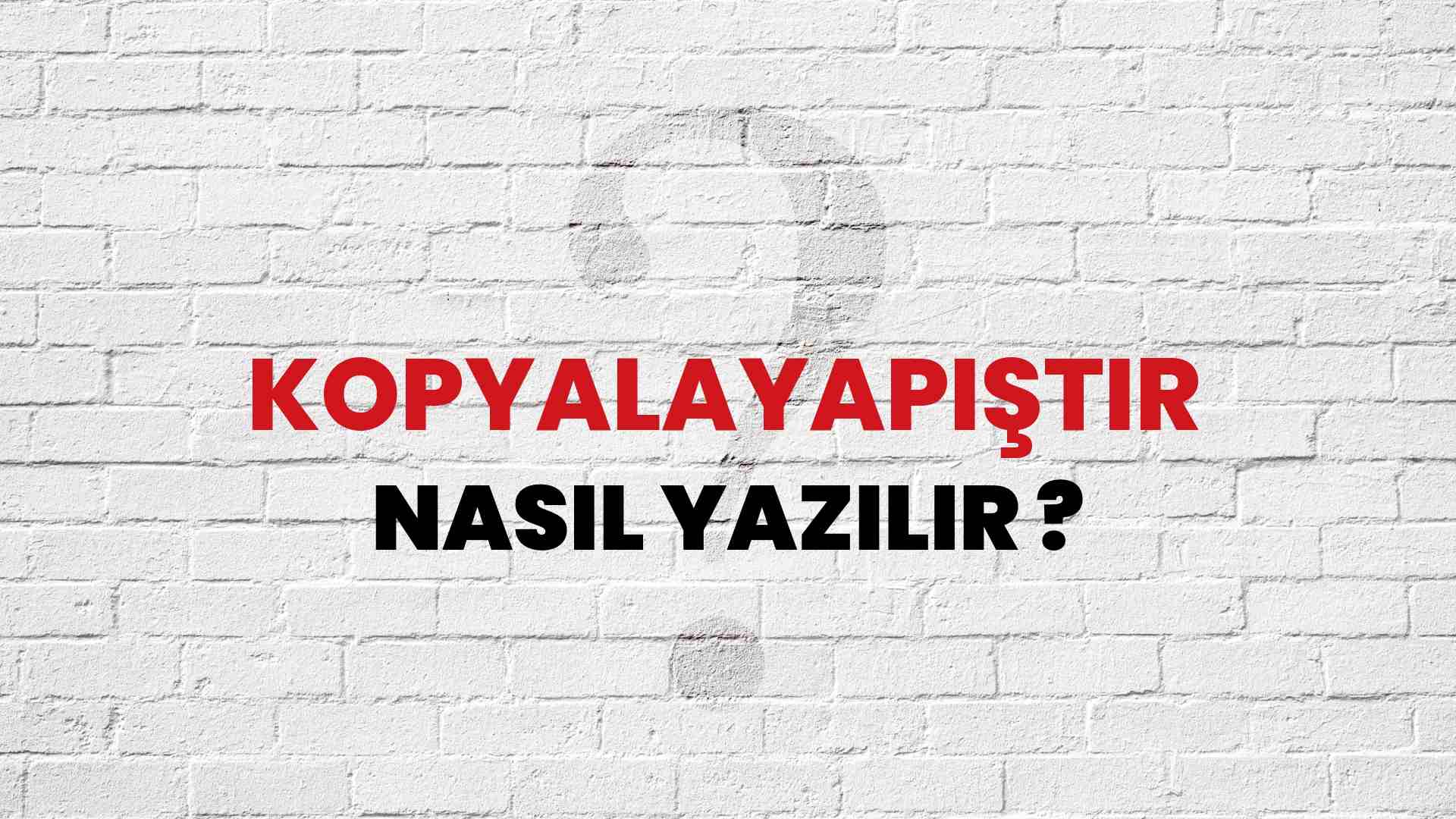 Kopyalayapıştır Nasıl Yazılır? TDK ile Kopyalayapıştır Doğru Yazılışı Nedir?