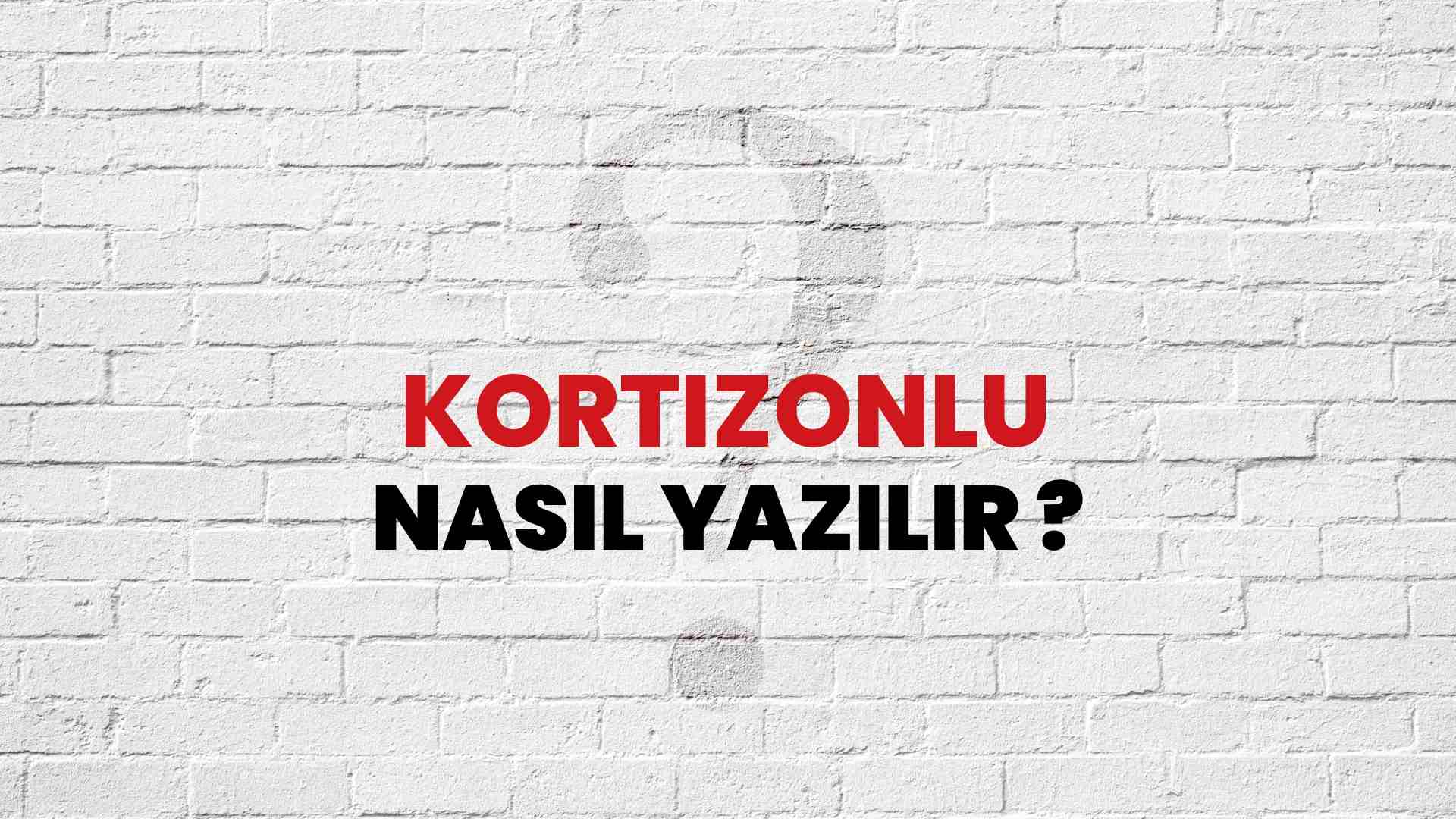 Kortizonlu Doğru Yazımı Nedir? TDK ile Kortizonlu Kelimesinin Doğru Yazılışı!