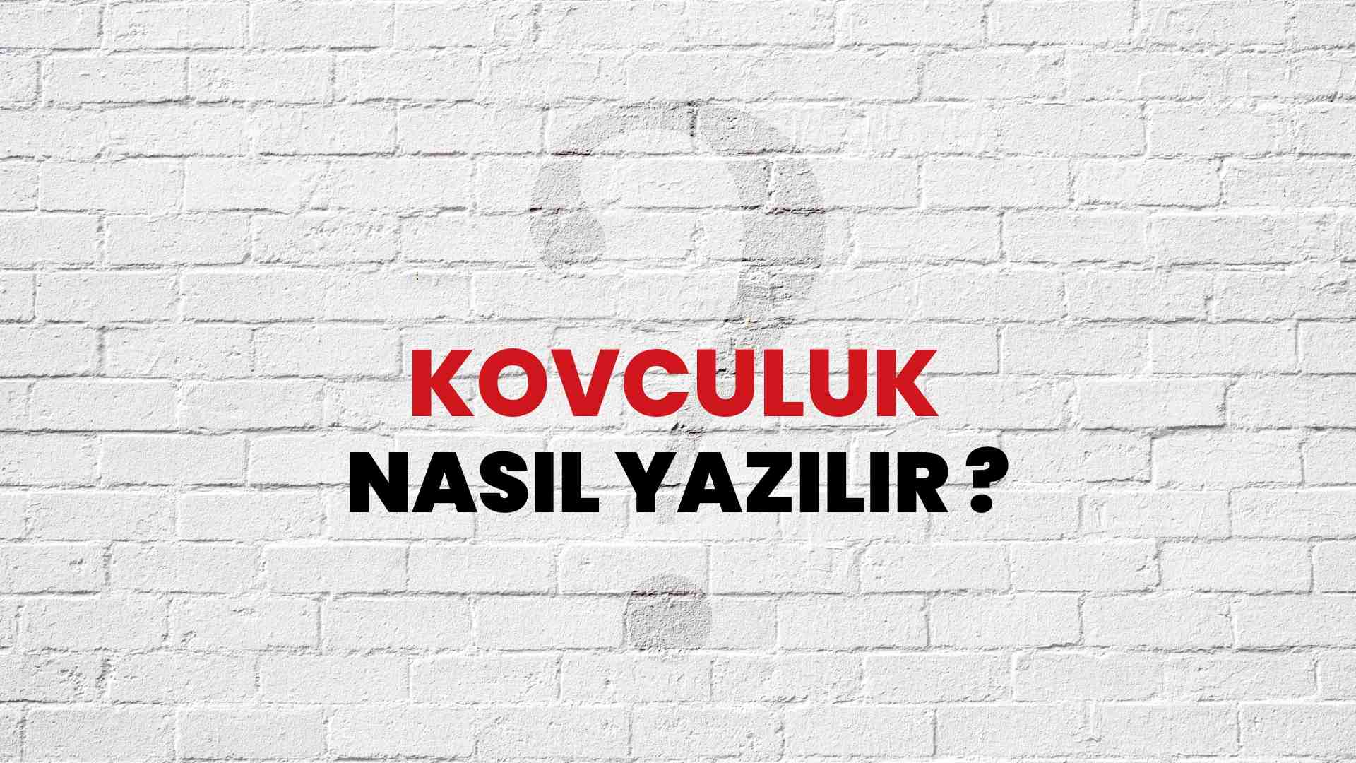 Kovculuk Nasıl Yazılır? TDK ile Kovculuk Doğru Yazılışı Nedir?