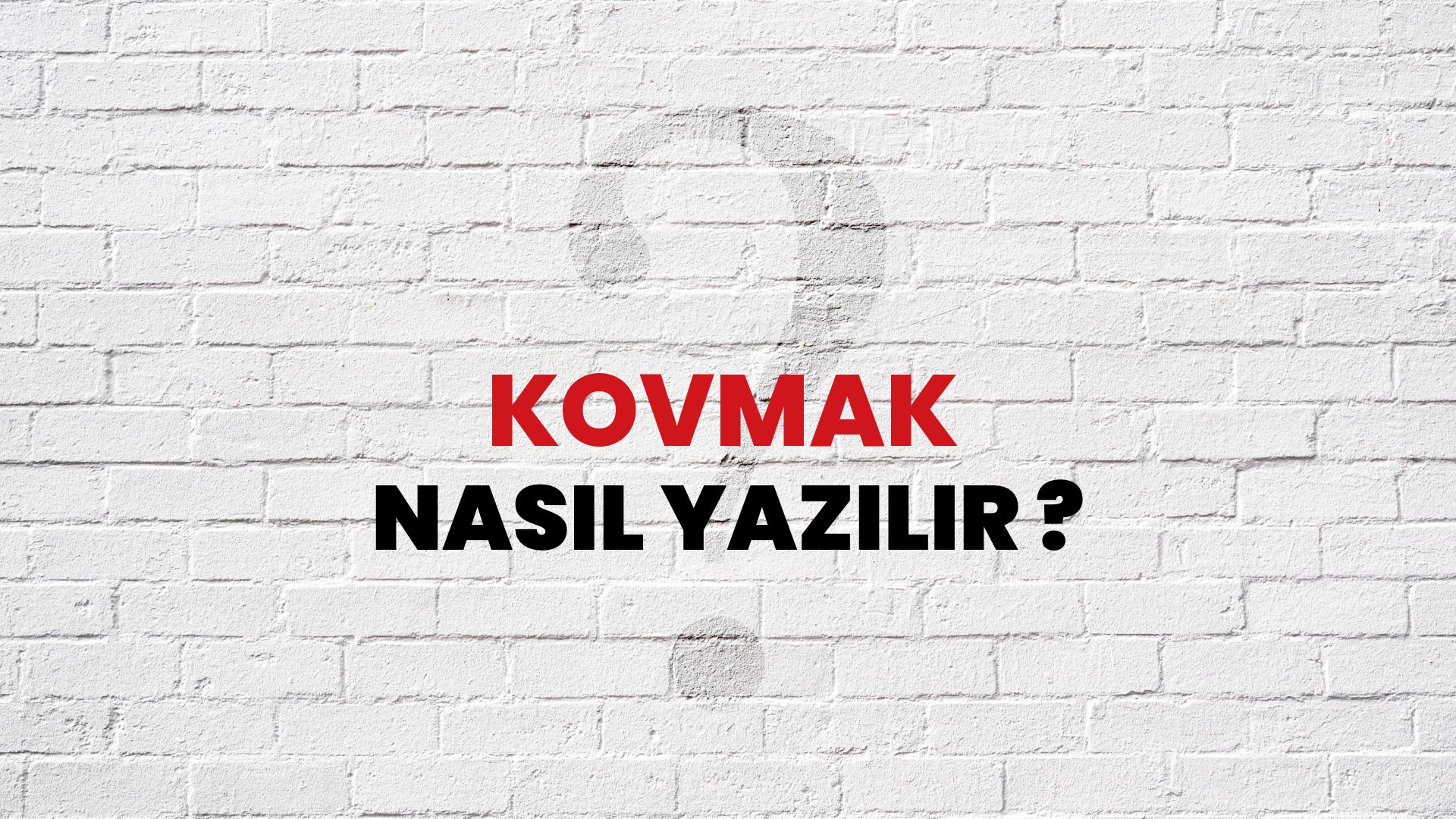 Kovmak Nasıl Yazılır? TDK ile Kovmak Doğru Yazılışı Nedir?