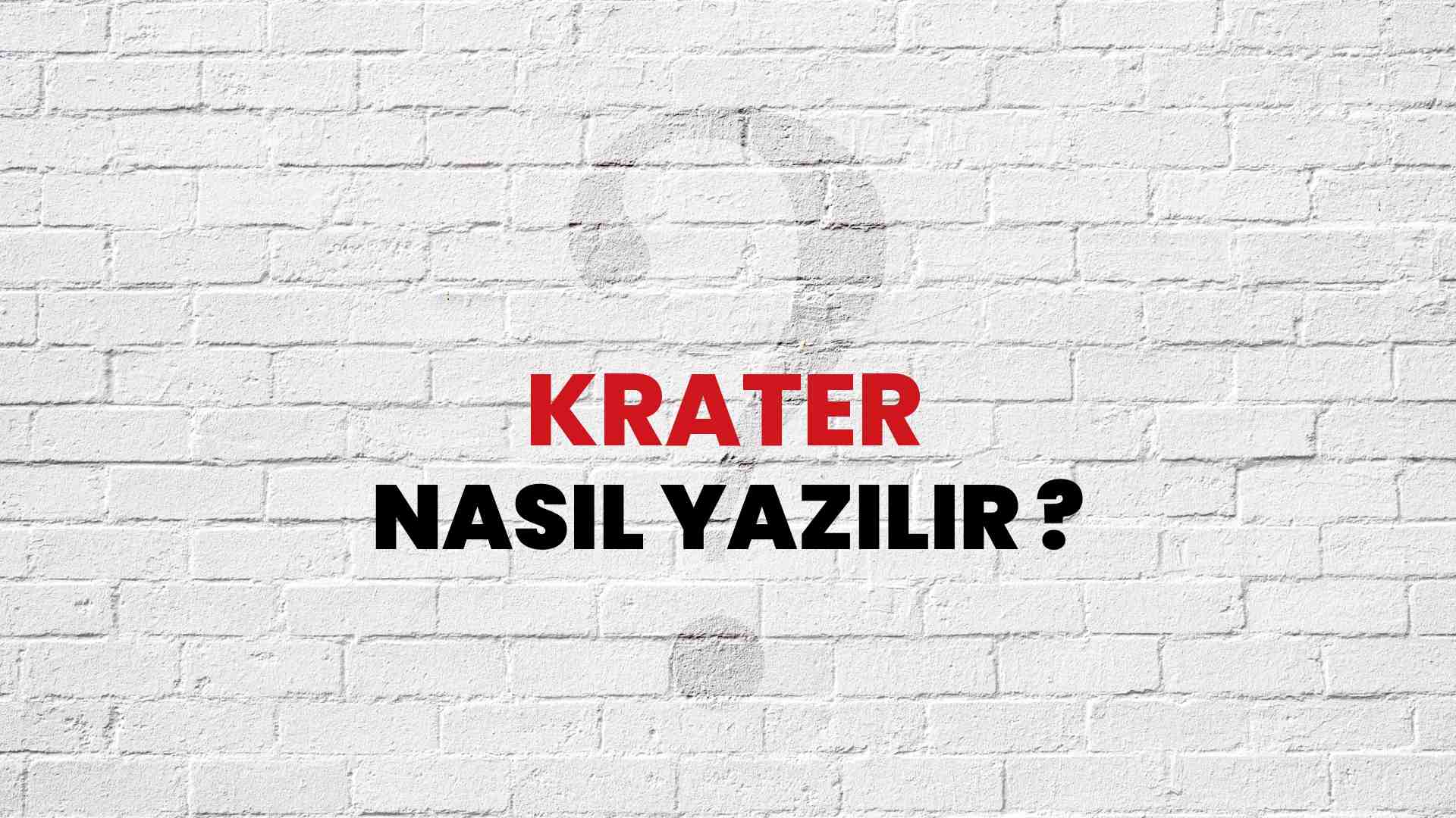 Krater Nasıl Yazılır? TDK Ile Krater Doğru Yazılışı Nedir? - Habertürk