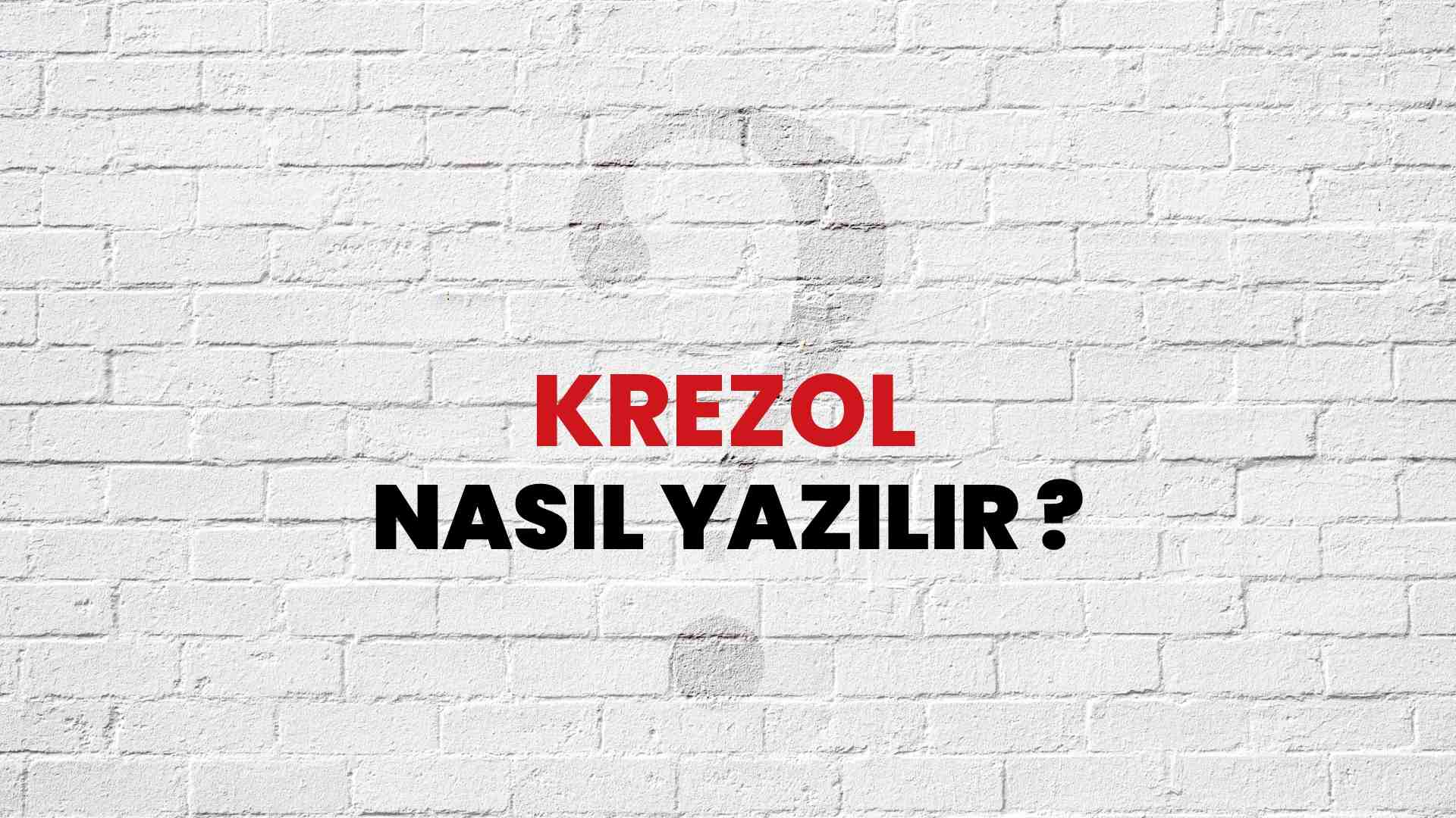 Krezol Doğru Yazımı Nedir? TDK ile Krezol Kelimesinin Doğru Yazılışı!