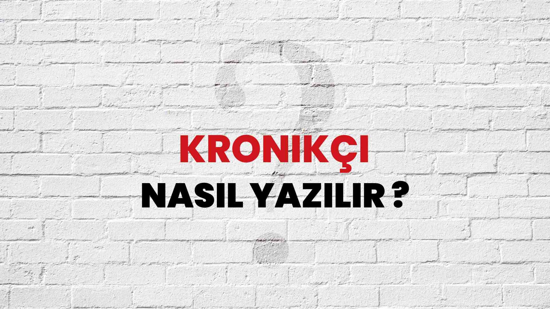 Kronikçi Nasıl Yazılır? TDK ile Kronikçi Doğru Yazılışı Nedir?