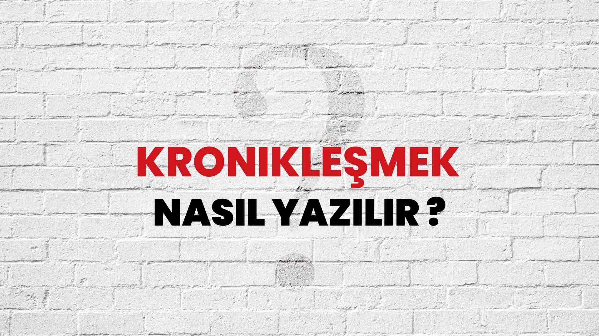 Kronikleşmek Doğru Yazımı Nedir? TDK ile Kronikleşmek Kelimesinin Doğru Yazılışı!