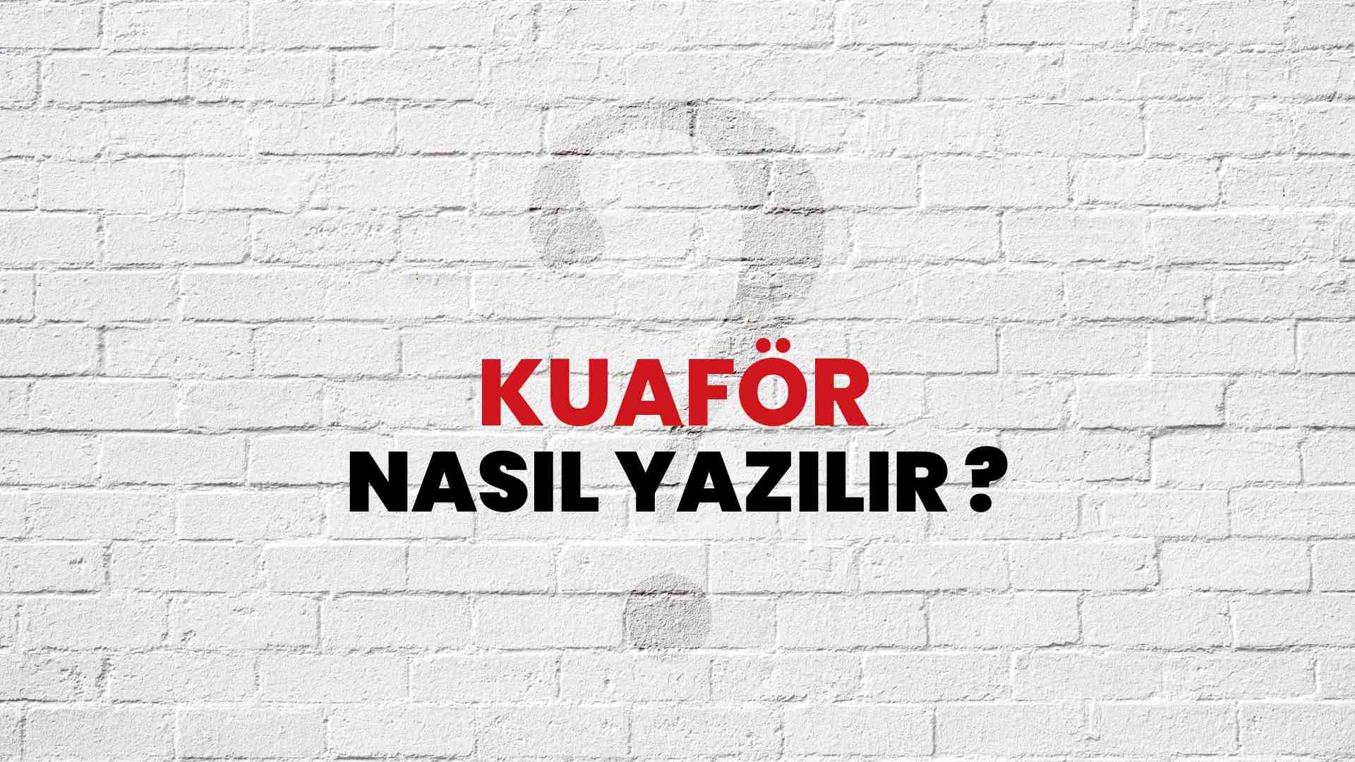 Kuaför Doğru Yazımı Nedir? TDK ile Kuaför Kelimesinin Doğru Yazılışı!