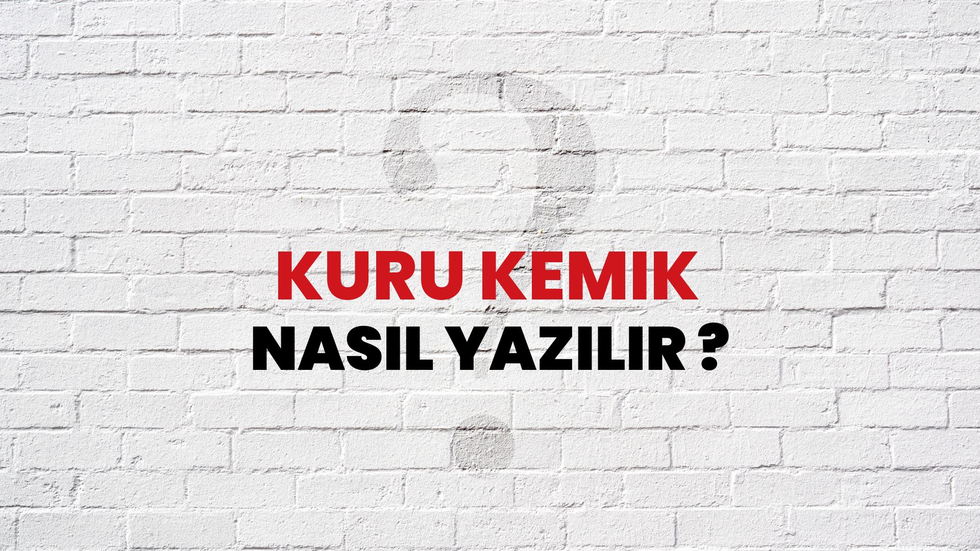 Kuru Kemik Nasıl Yazılır? TDK ile Kuru Kemik Doğru Yazılışı Nedir?