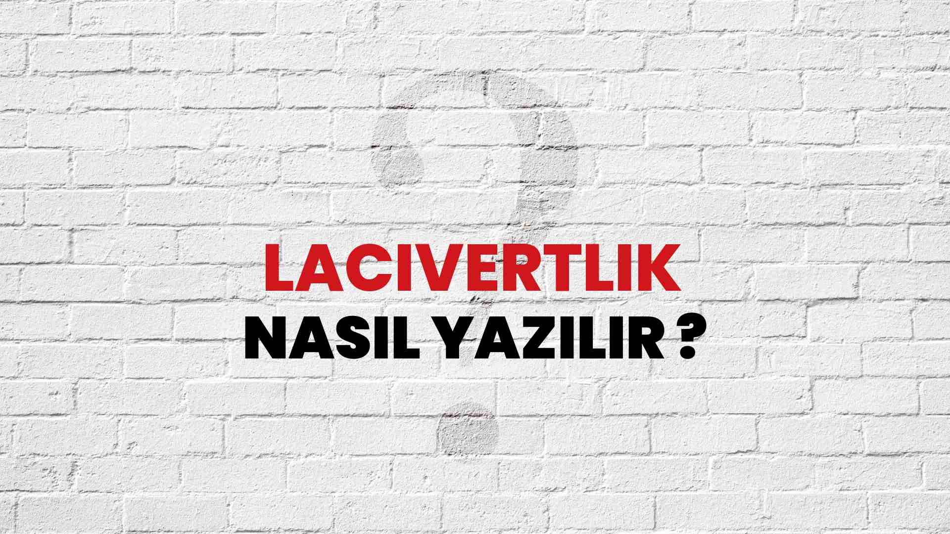 Lacivertlik Doğru Yazımı Nedir? TDK ile Lacivertlik Kelimesinin Doğru Yazılışı!