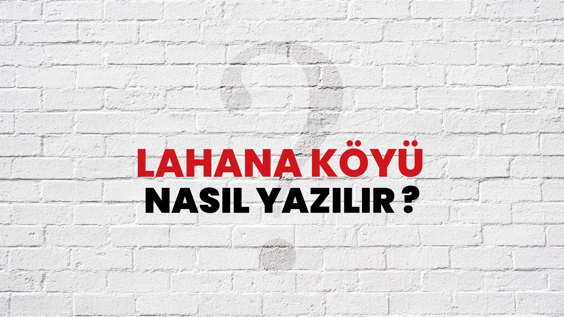 Lahana Köyü Nasıl Yazılır? TDK ile Lahana Köyü Doğru Yazılışı Nedir?