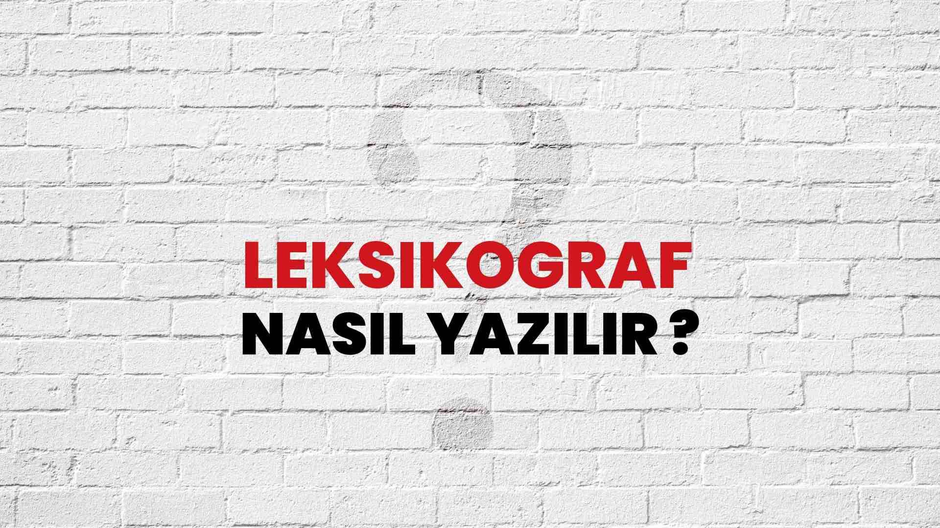 Leksikograf Nasıl Yazılır? TDK ile Leksikograf Doğru Yazılışı Nedir?
