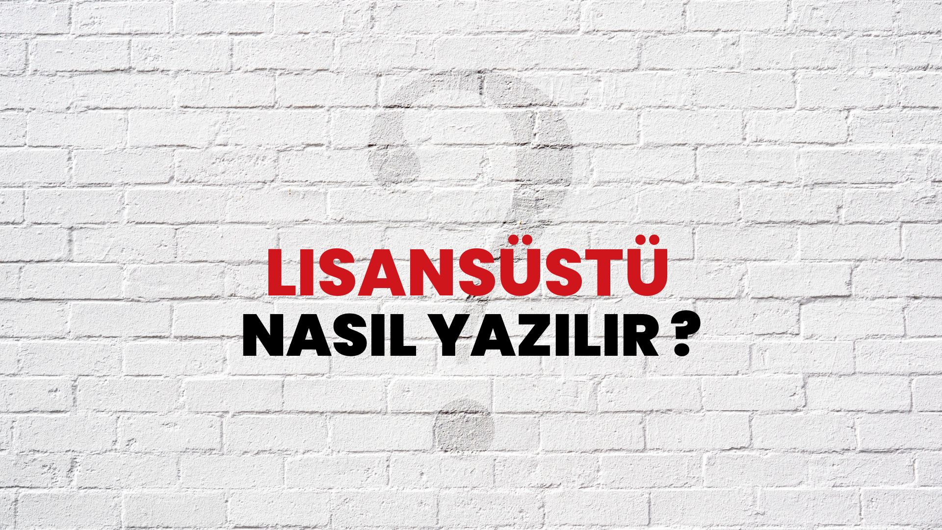 Lisansüstü Nasıl Yazılır? TDK ile Lisansüstü Doğru Yazılışı Nedir?