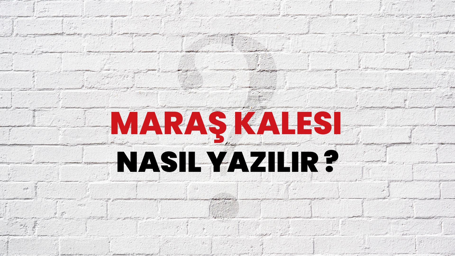 Maraş Kalesi Nasıl Yazılır? TDK ile Maraş Kalesi Doğru Yazılışı Nedir?