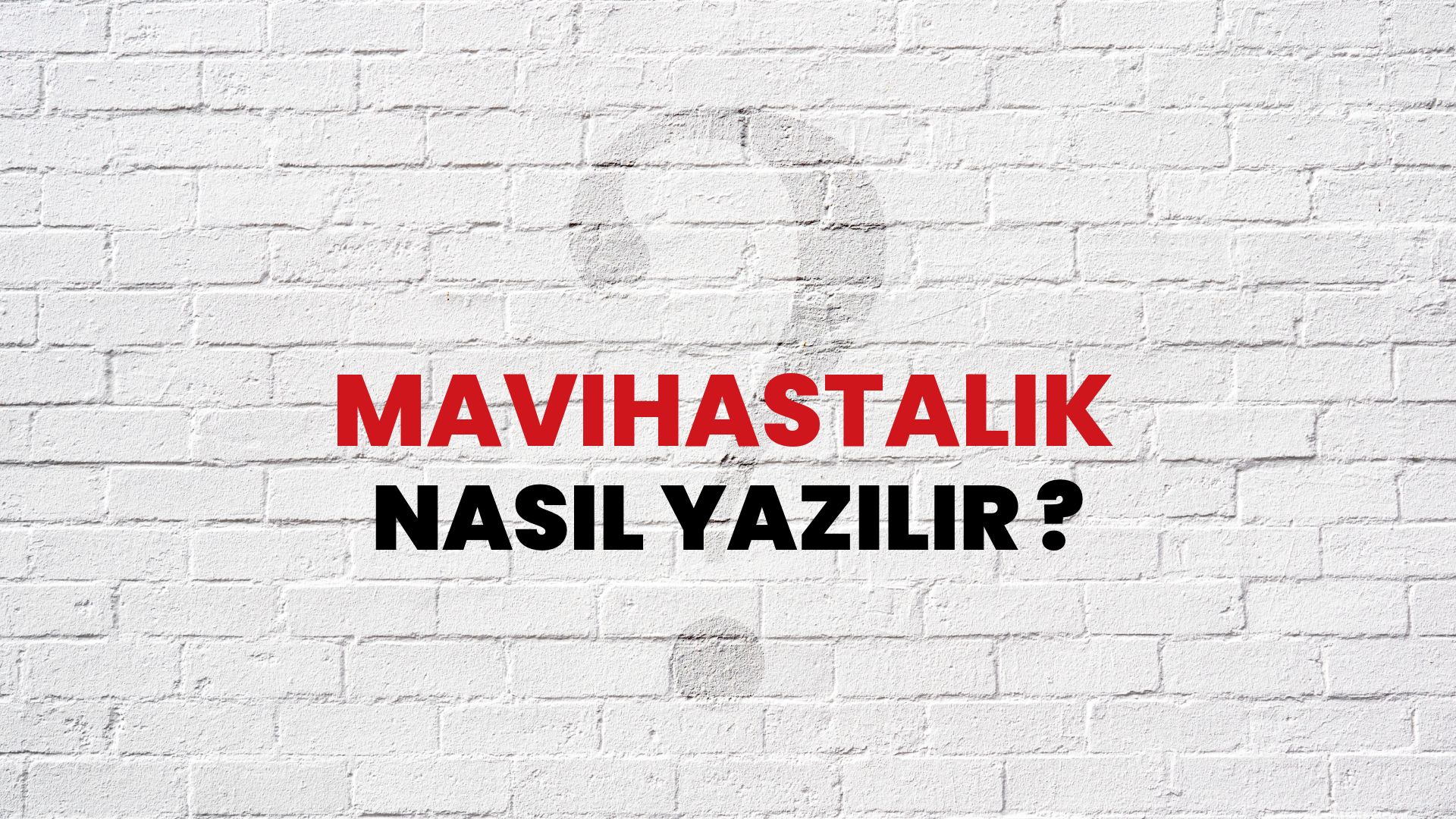 Mavihastalık Nasıl Yazılır? TDK ile Mavihastalık Doğru Yazılışı Nedir?