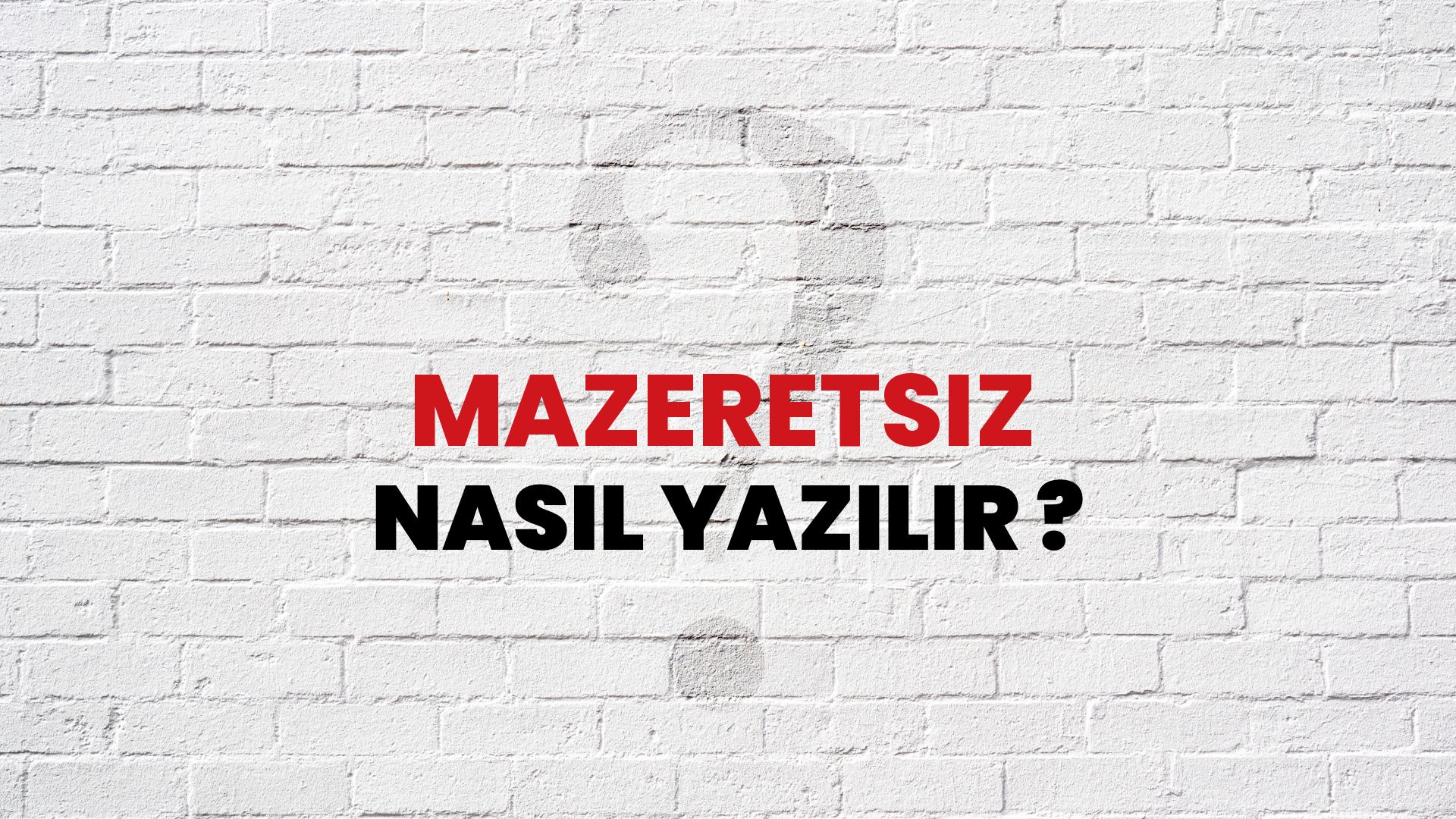 Mazeretsiz Nasıl Yazılır? TDK ile Mazeretsiz Doğru Yazılışı Nedir?