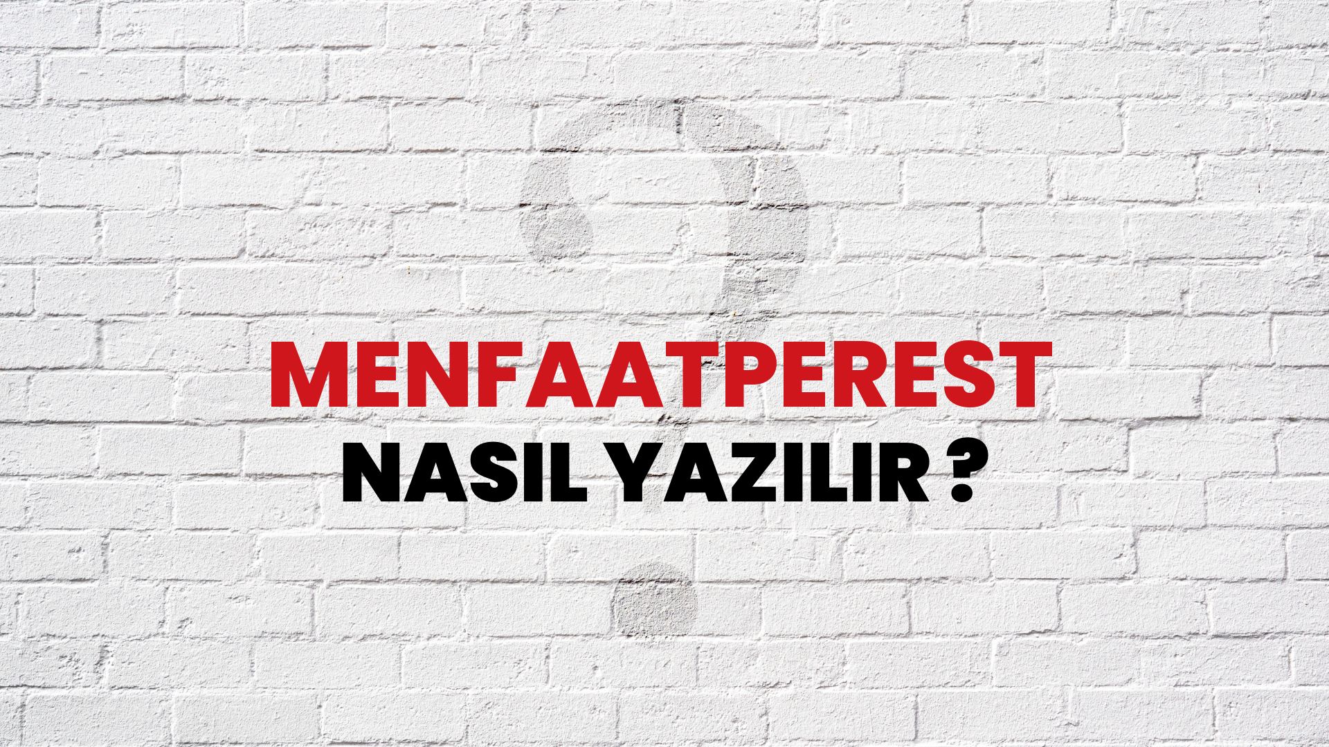 Menfaatperest Nasıl Yazılır? TDK ile Menfaatperest Doğru Yazılışı Nedir?