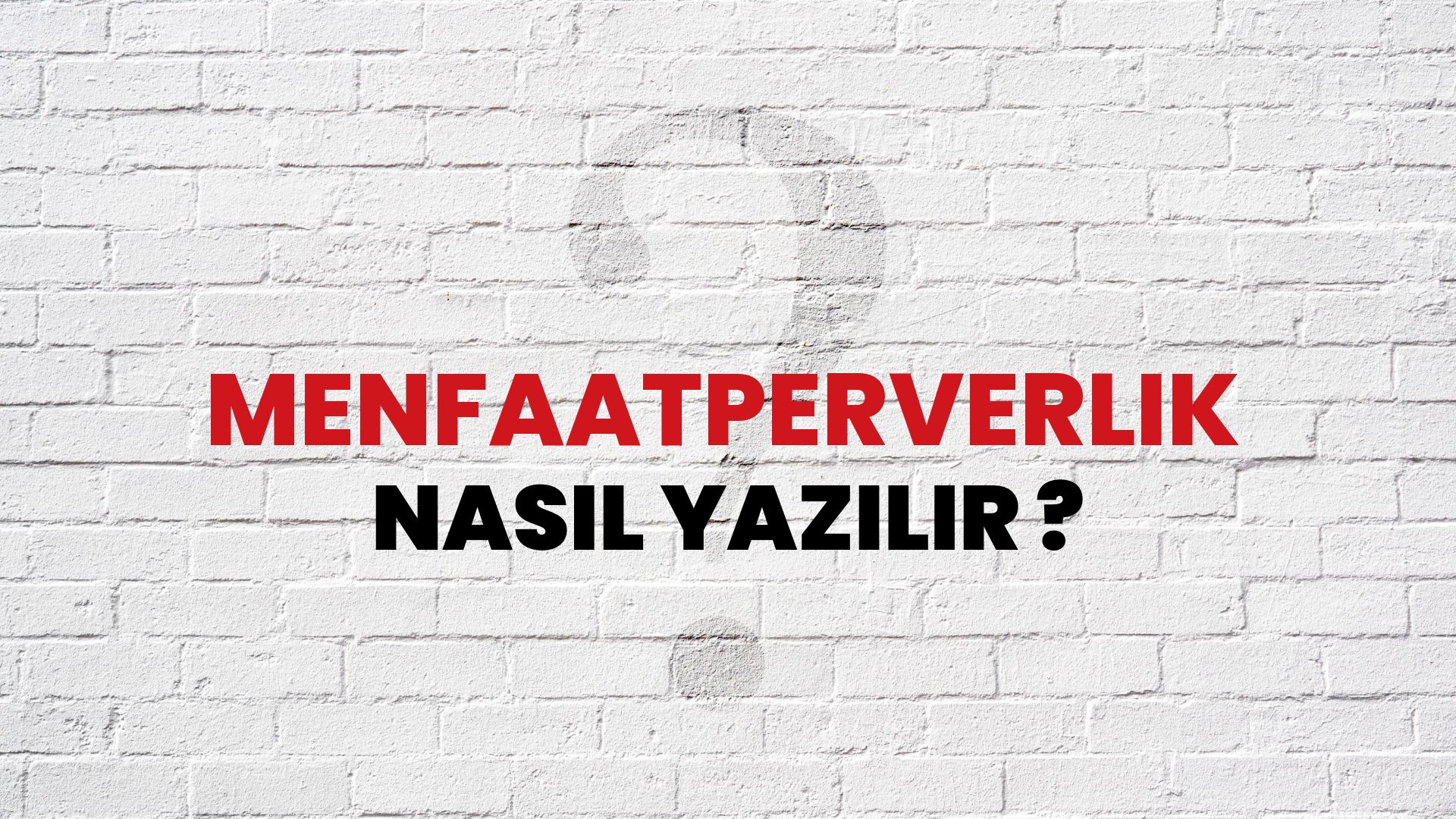 Menfaatperverlik Nasıl Yazılır? TDK ile Menfaatperverlik Doğru Yazılışı Nedir?
