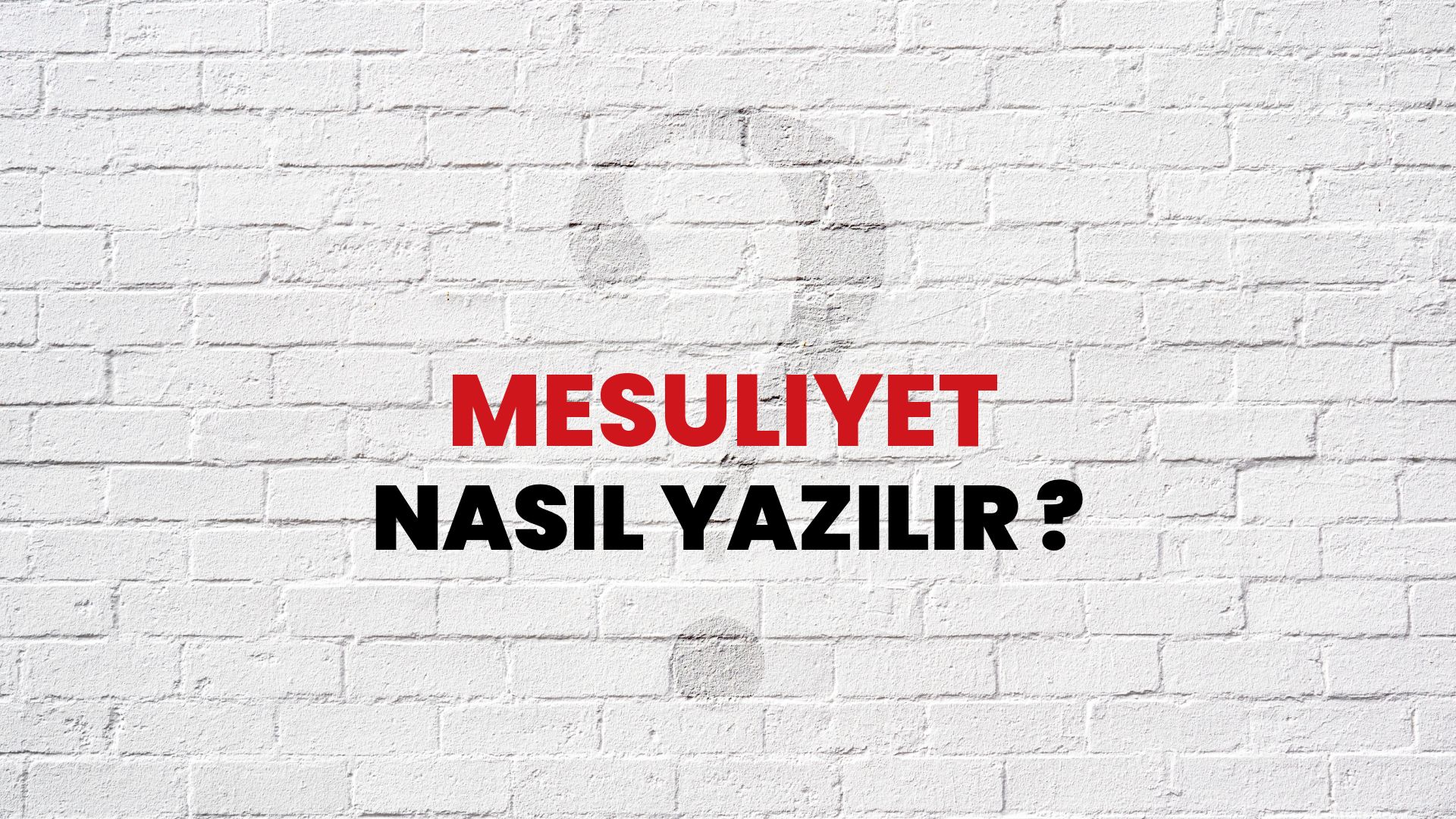 Mesuliyet Nasıl Yazılır? TDK ile Mesuliyet Doğru Yazılışı Nedir?