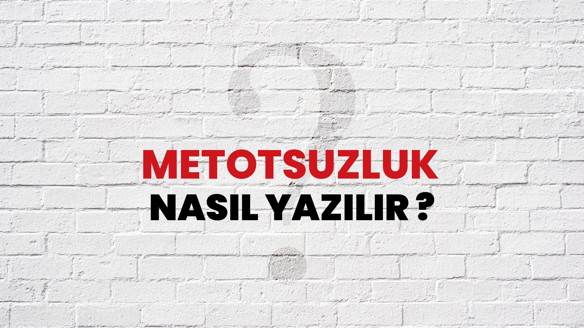 Metotsuzluk Nasıl Yazılır? TDK ile Metotsuzluk Doğru Yazılışı Nedir?