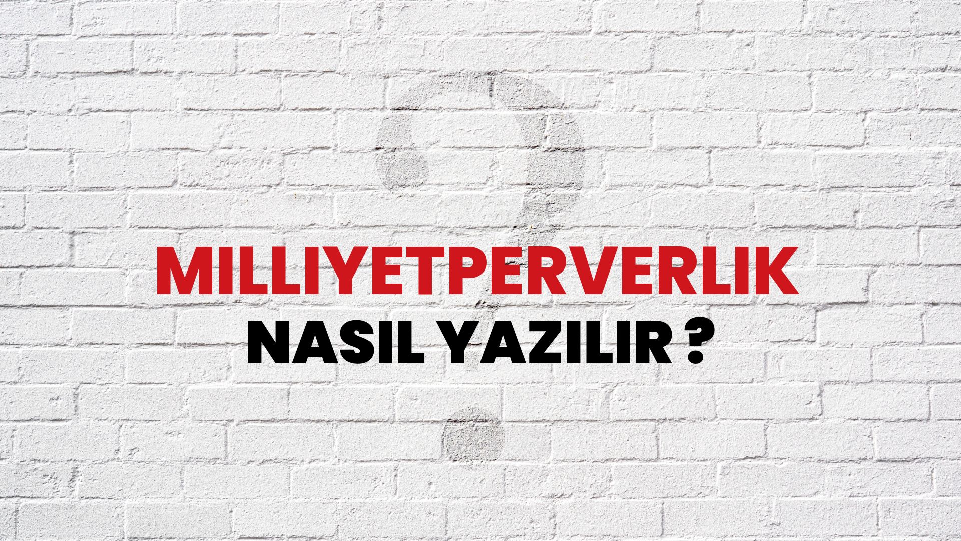 Milliyetperverlik Nasıl Yazılır? TDK ile Milliyetperverlik Doğru Yazılışı Nedir?