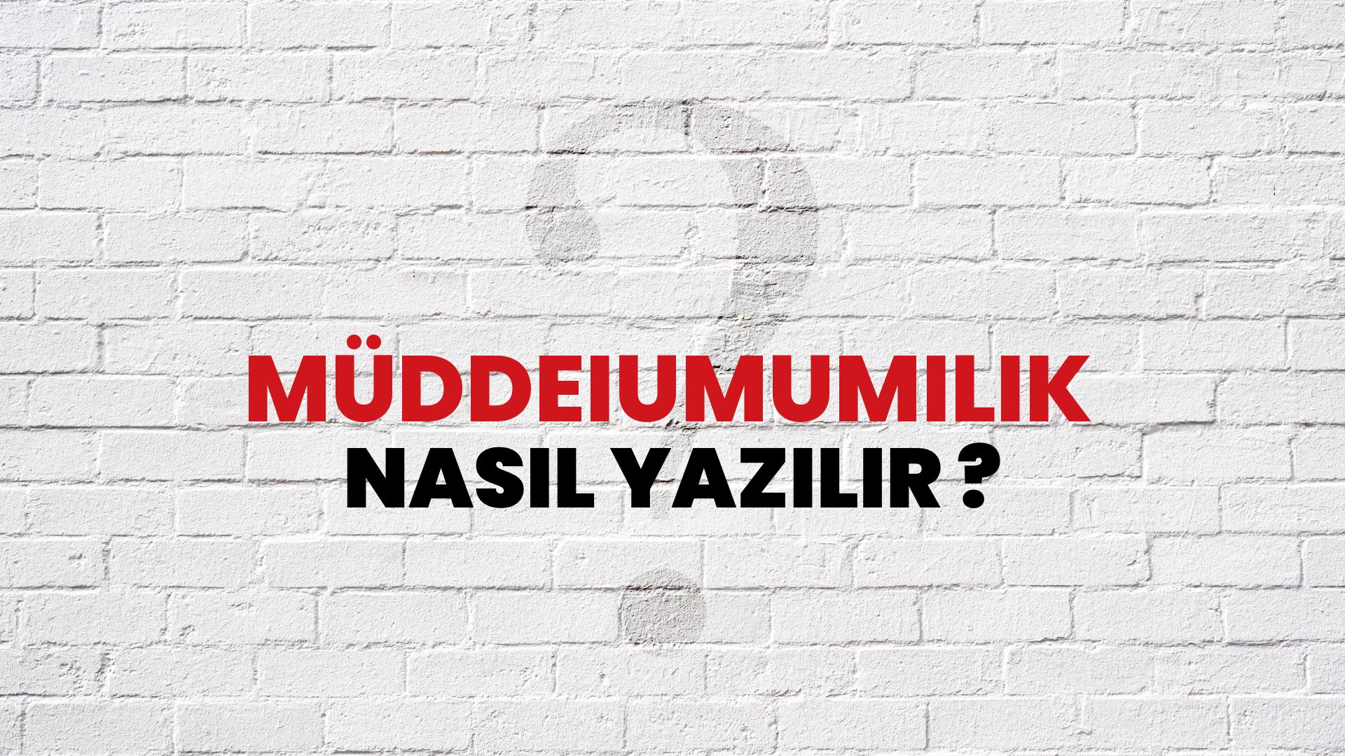 Müddeiumumilik Nasıl Yazılır? TDK ile Müddeiumumilik Doğru Yazılışı Nedir?