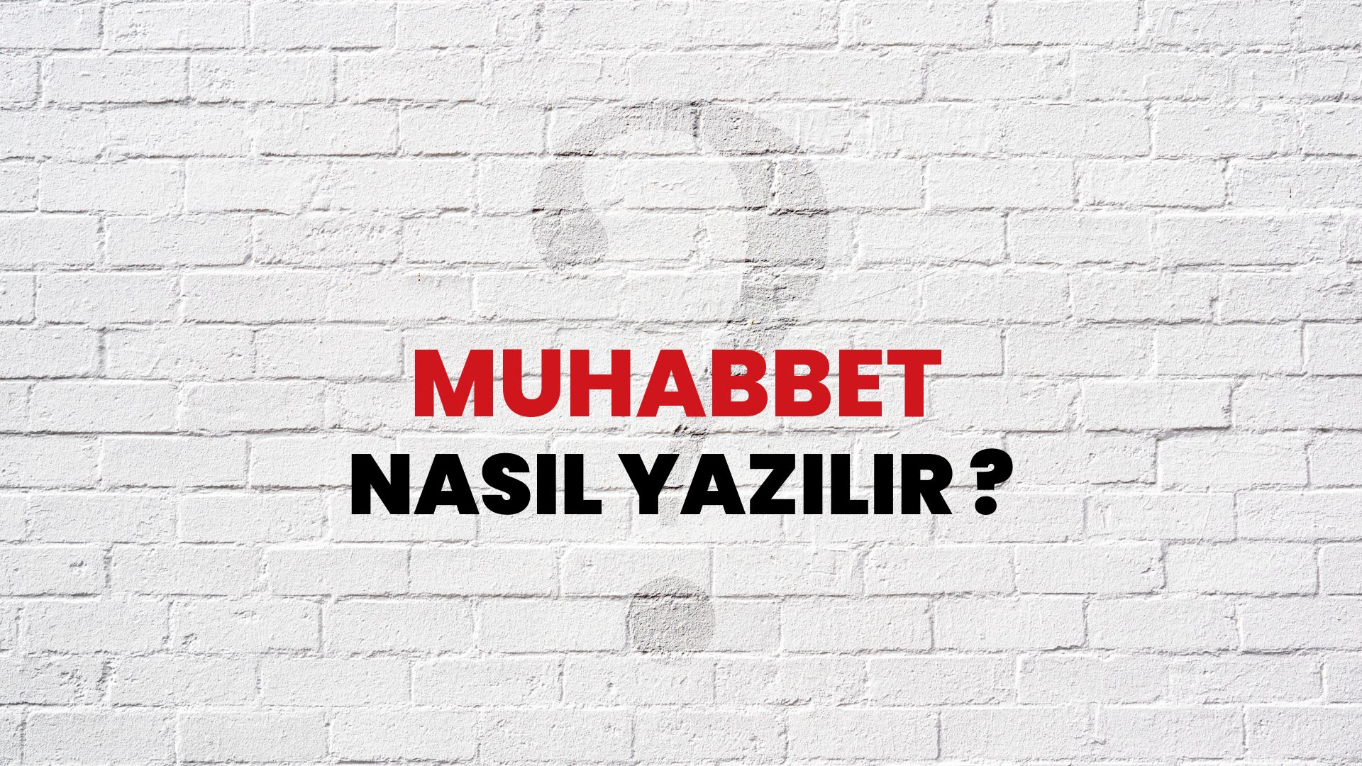 Muhabbet Nasıl Yazılır? TDK ile Muhabbet Doğru Yazılışı Nedir?