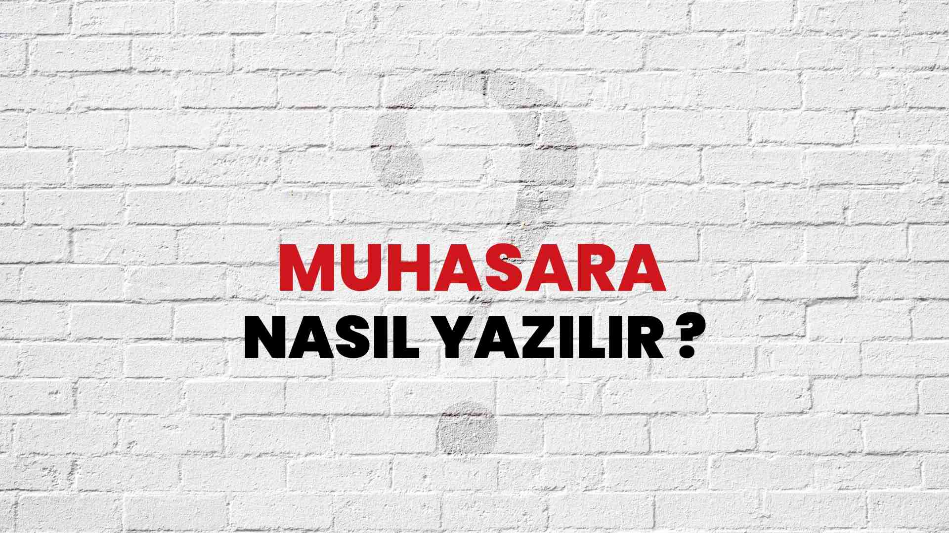 Muhasara Doğru Yazımı Nedir? TDK ile Muhasara Kelimesinin Doğru Yazılışı!