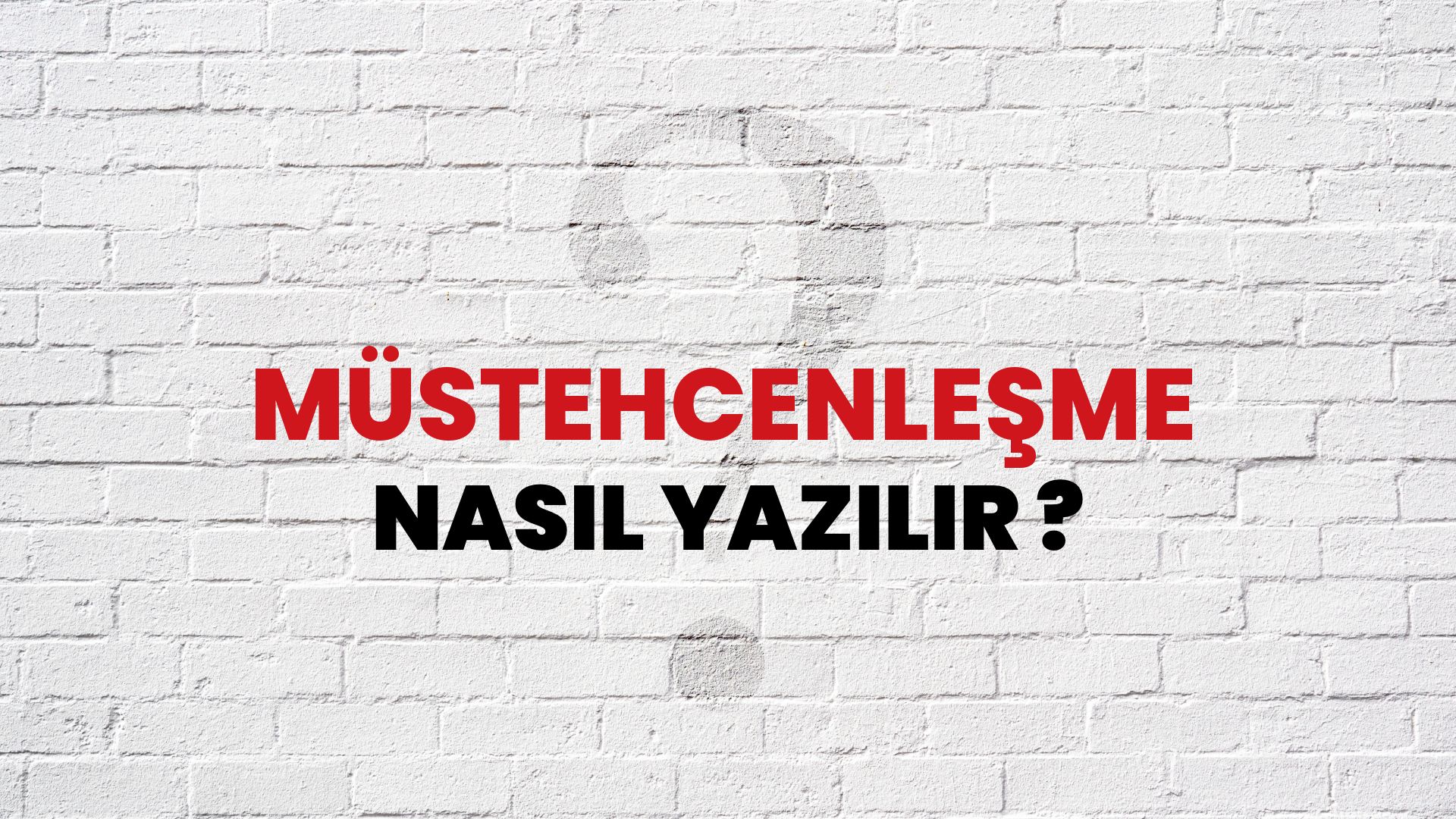 Müstehcenleşme Nasıl Yazılır? TDK ile Müstehcenleşme Doğru Yazılışı Nedir?
