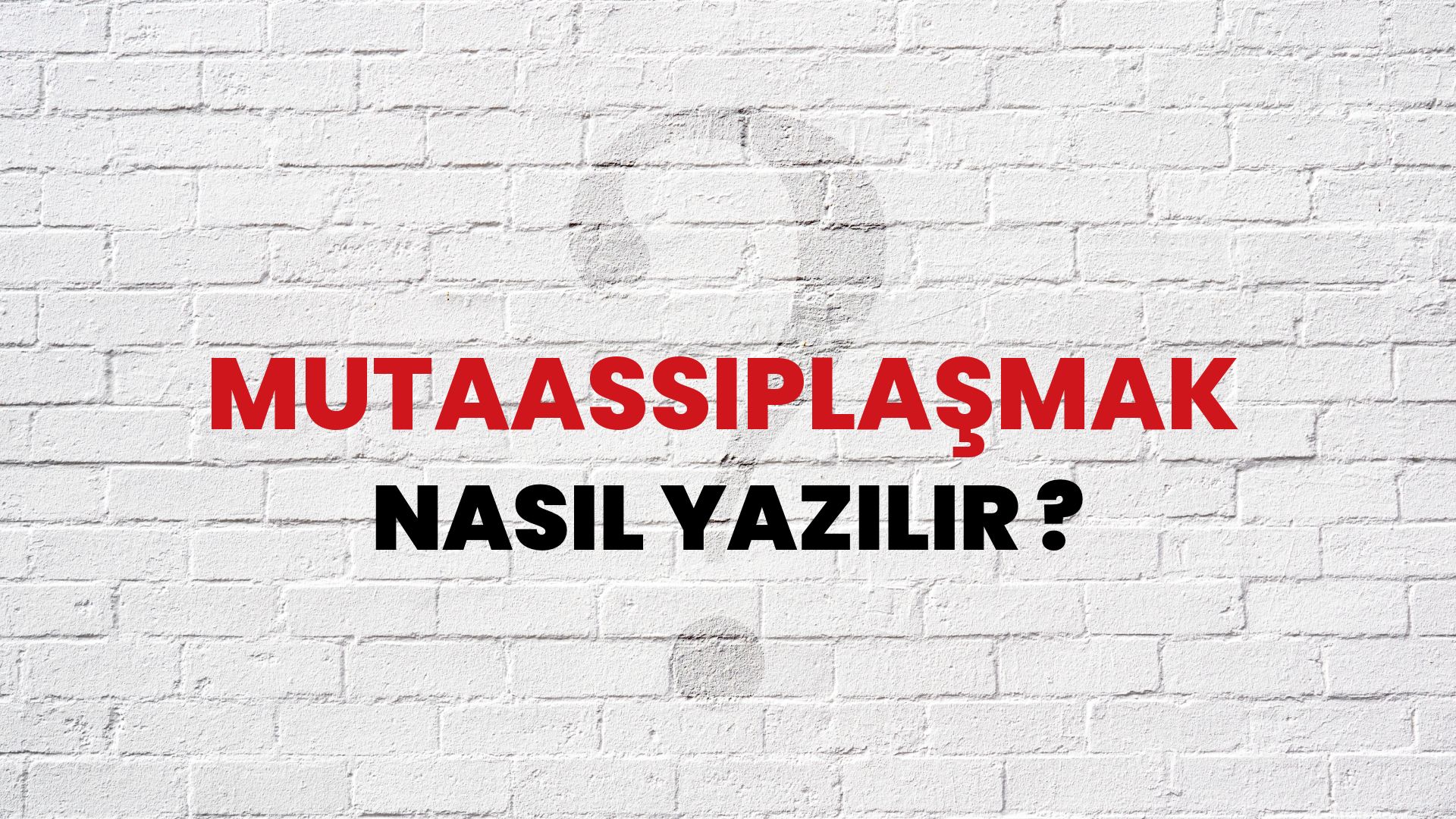 Mutaassıplaşmak Nasıl Yazılır? TDK ile Mutaassıplaşmak Doğru Yazılışı Nedir?