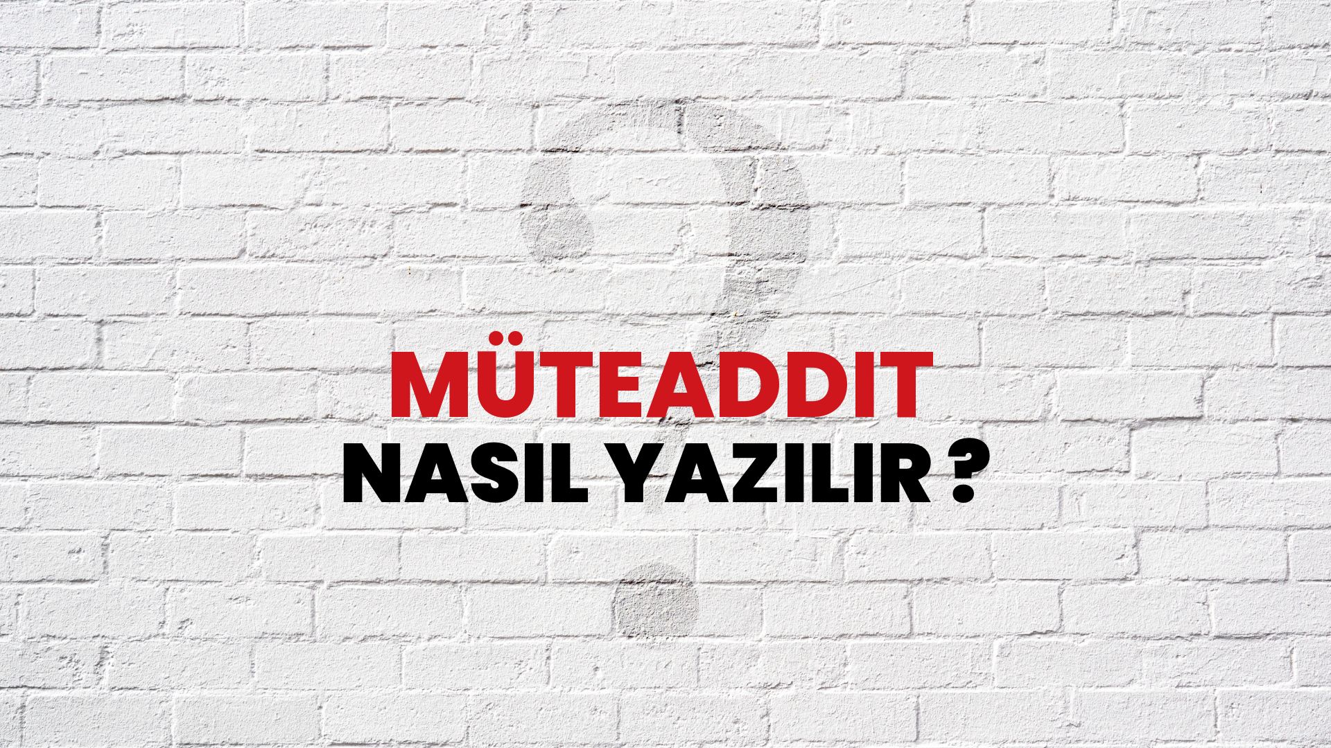 Müteaddit Nasıl Yazılır? TDK ile Müteaddit Doğru Yazılışı Nedir?