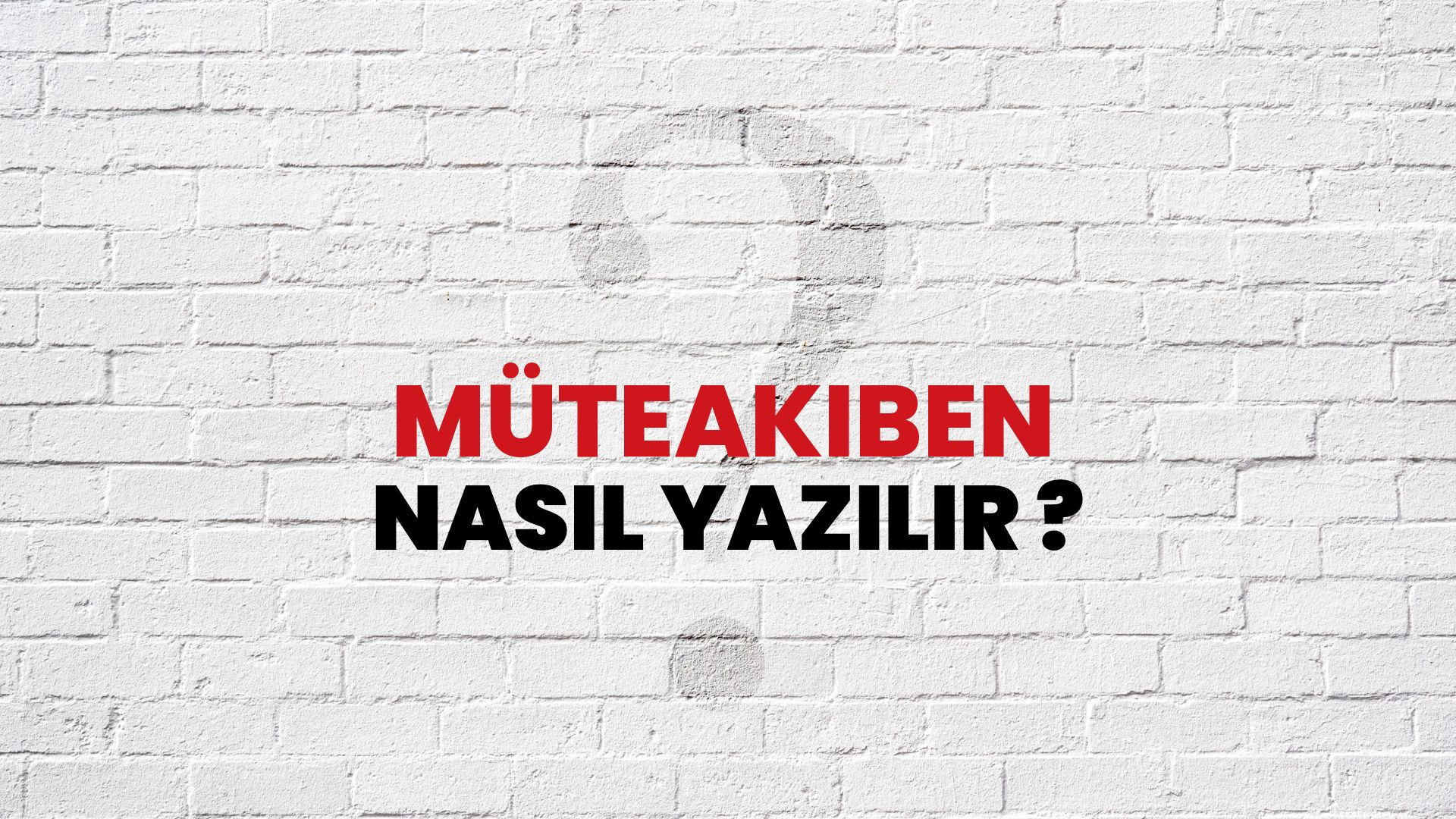 Müteakiben Nasıl Yazılır? TDK ile Müteakiben Doğru Yazılışı Nedir?