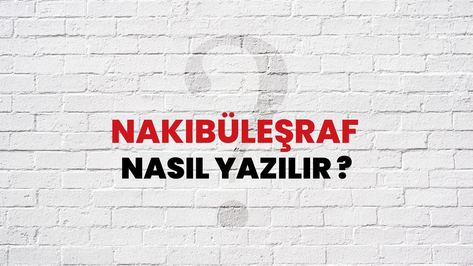 Nakibüleşraf Nasıl Yazılır? TDK ile Nakibüleşraf Doğru Yazılışı Nedir?