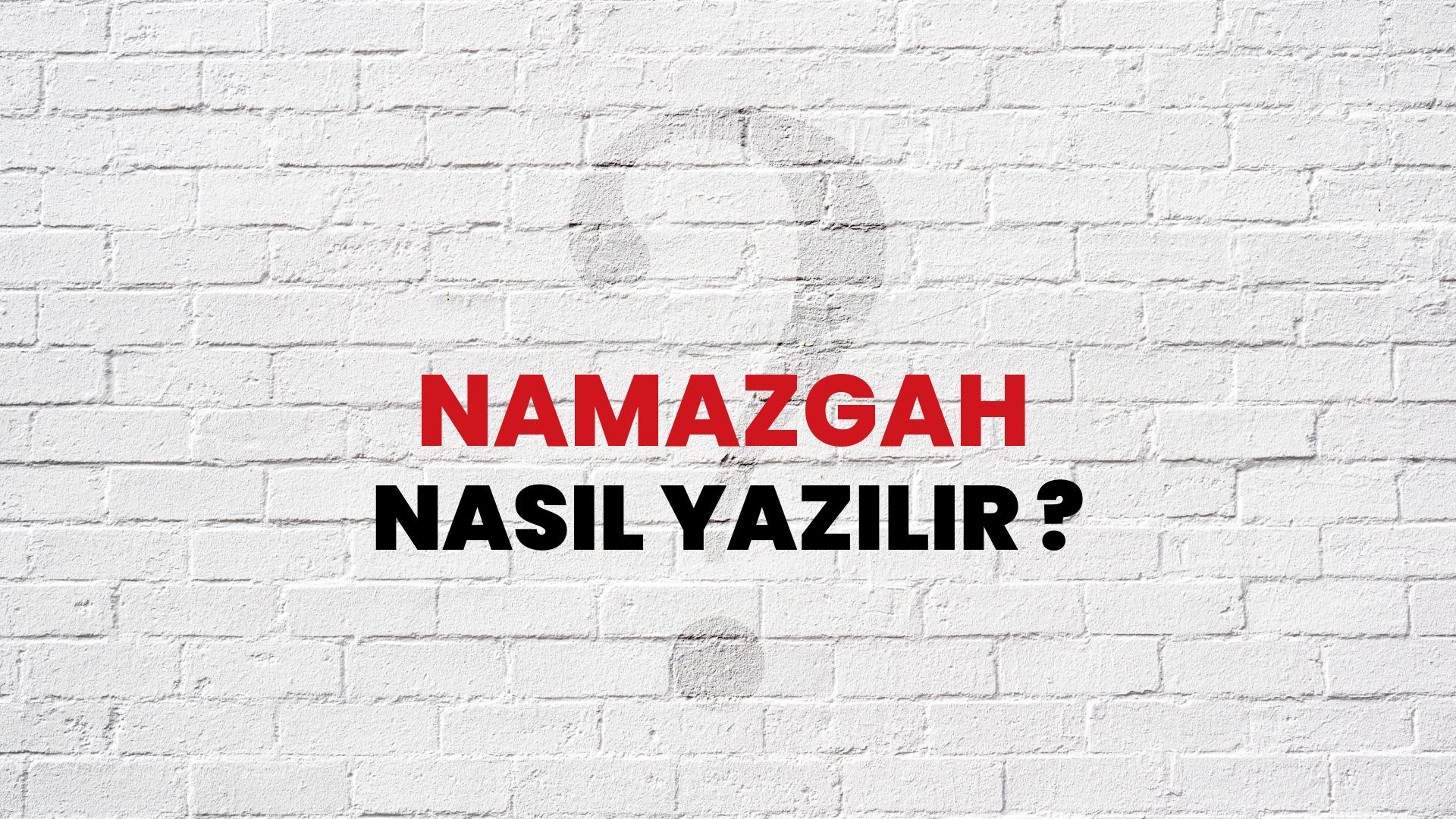 Namazgah Nasıl Yazılır? TDK ile Namazgah Doğru Yazılışı Nedir?