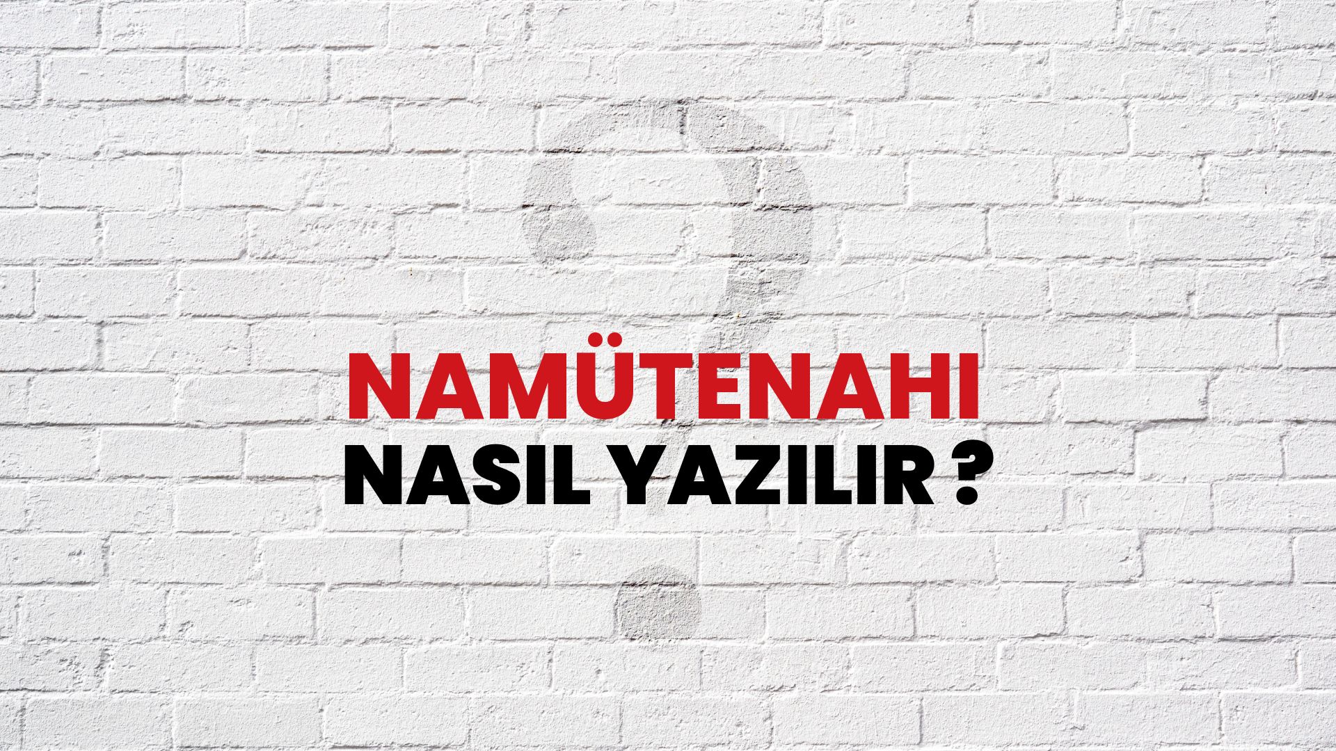 Namütenahi Nasıl Yazılır? TDK ile Namütenahi Doğru Yazılışı Nedir?