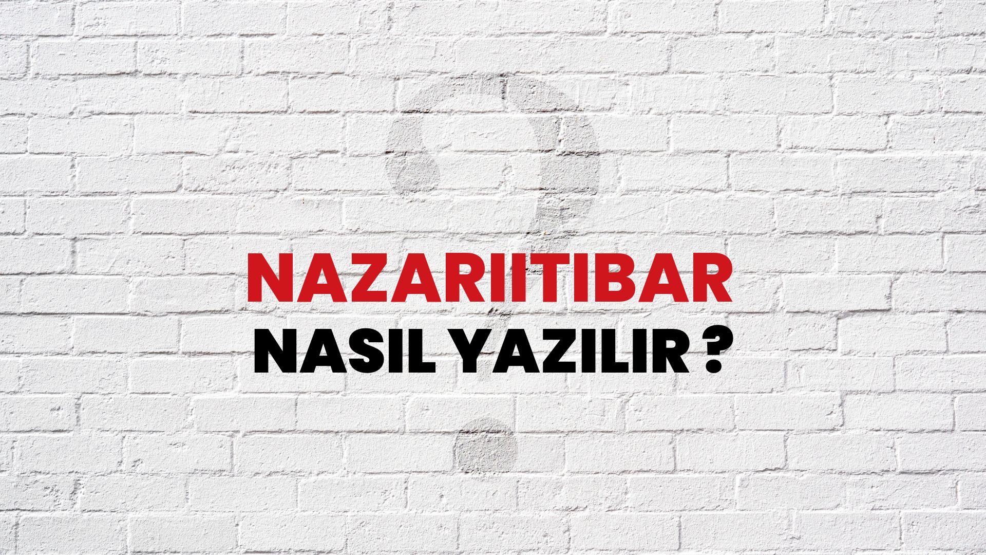 Nazarıitibar Nasıl Yazılır? TDK ile Nazarıitibar Doğru Yazılışı Nedir?