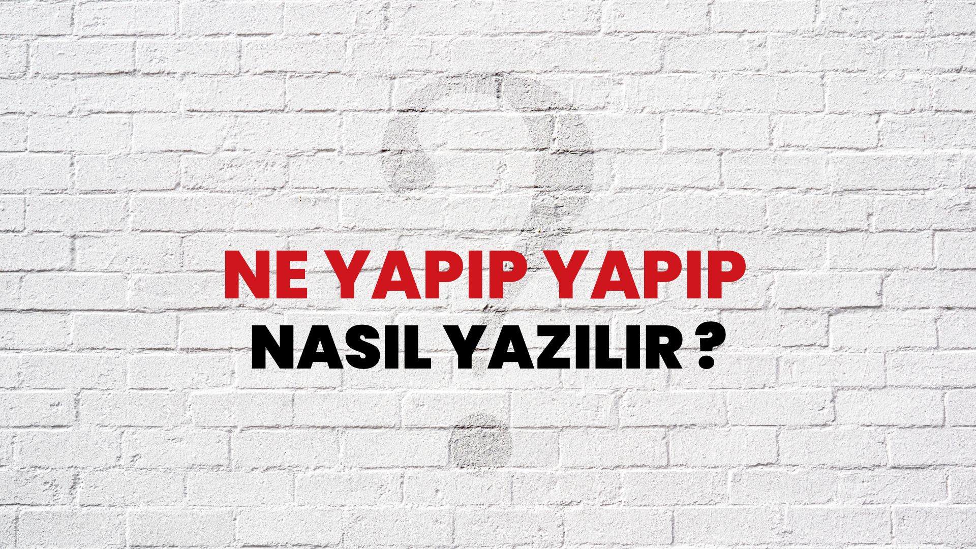 Ne Yapıp Yapıp Nasıl Yazılır? TDK ile Ne Yapıp Yapıp Doğru Yazılışı Nedir?