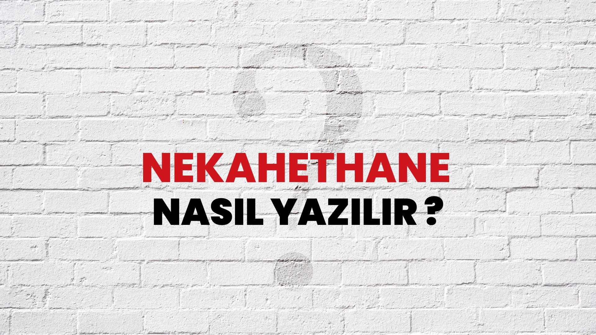 Nekahethane Nasıl Yazılır? TDK ile Nekahethane Doğru Yazılışı Nedir?