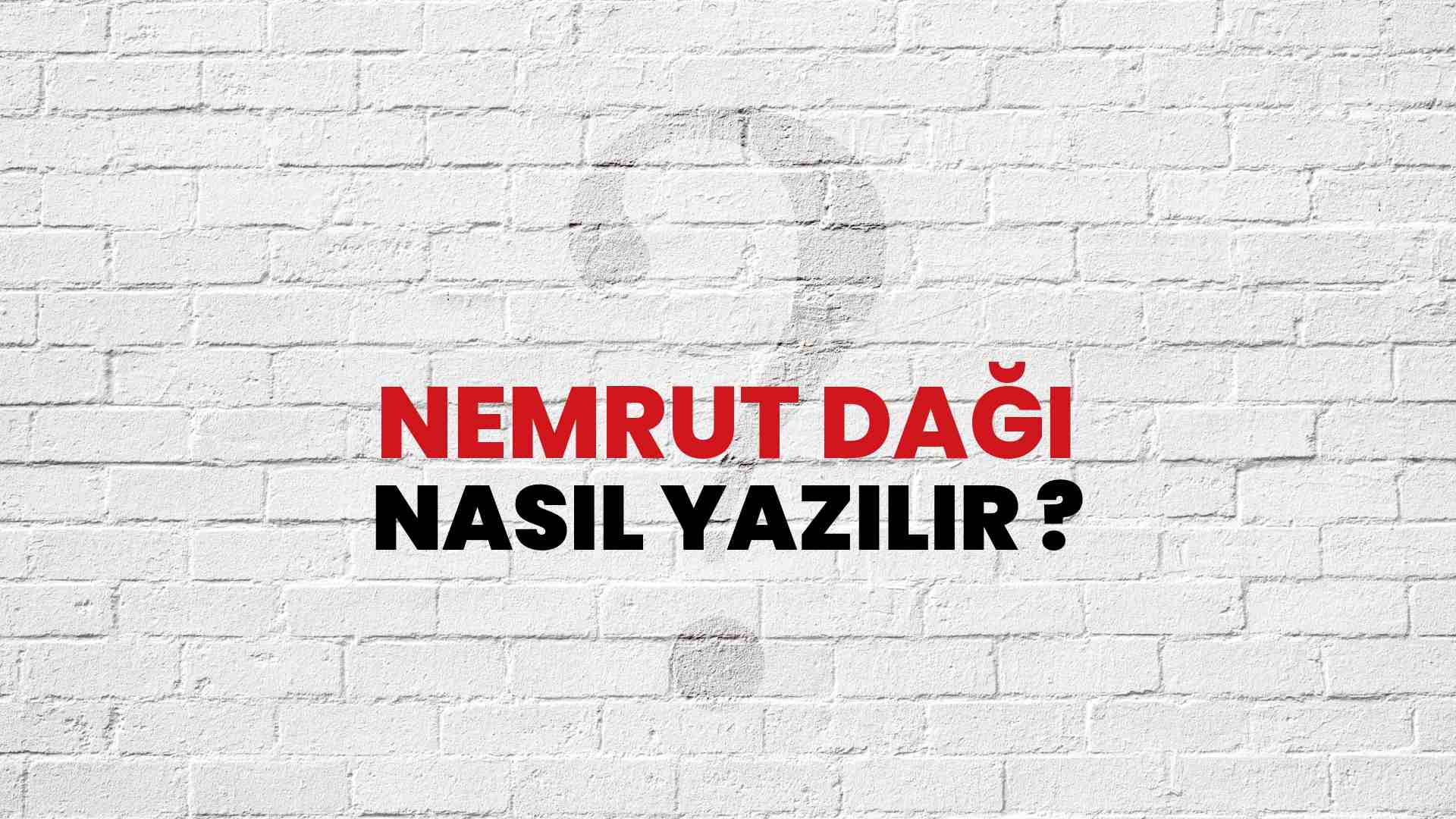 Nemrut Dağı Nasıl Yazılır? TDK ile Nemrut Dağı Doğru Yazılışı Nedir?