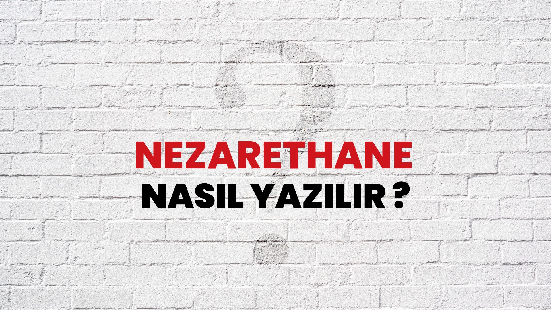 Nezarethane Nasıl Yazılır? TDK ile Nezarethane Doğru Yazılışı Nedir?