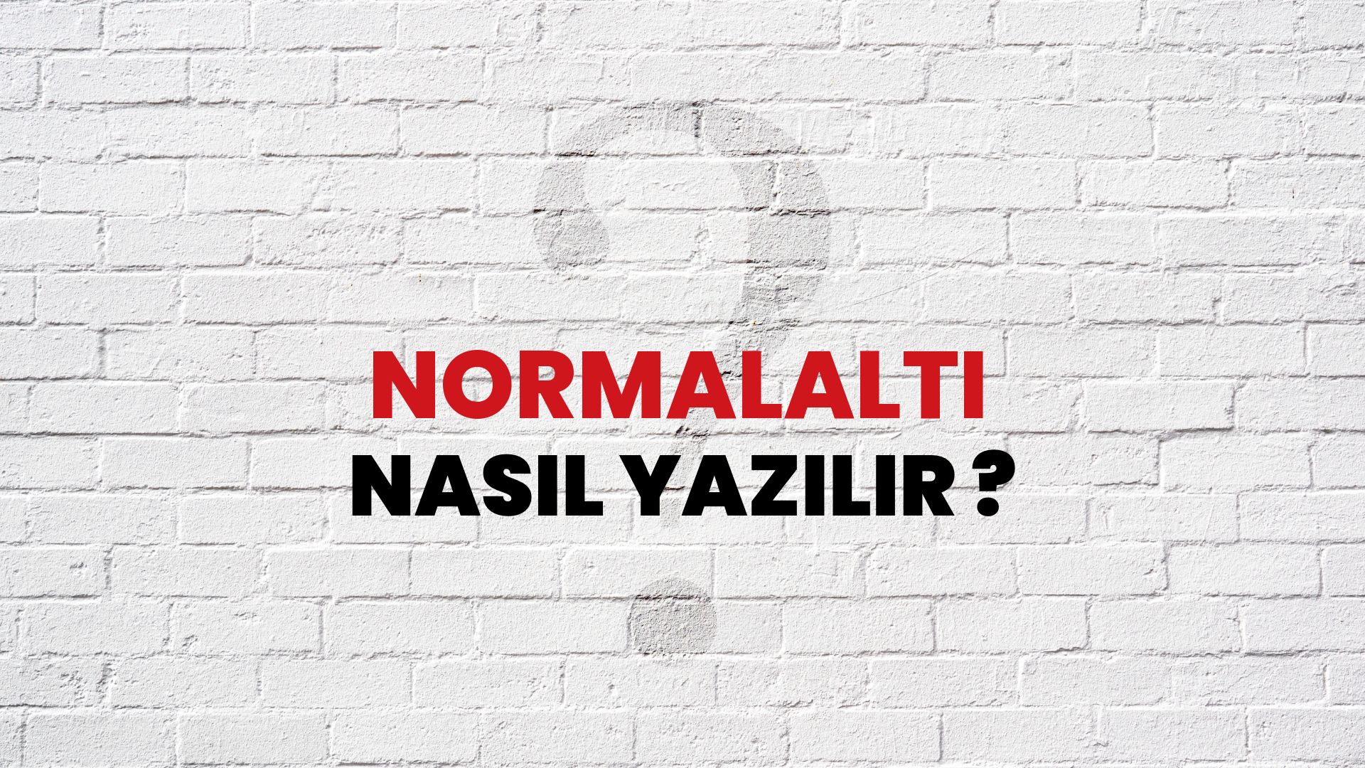 Normalaltı Nasıl Yazılır? TDK ile Normalaltı Doğru Yazılışı Nedir?