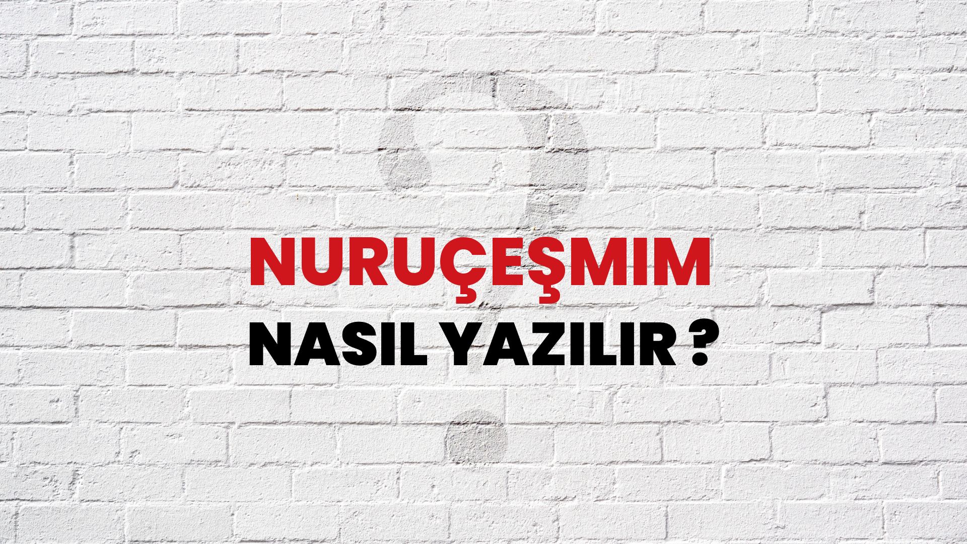 Nuruçeşmim Nasıl Yazılır? TDK ile Nuruçeşmim Doğru Yazılışı Nedir?