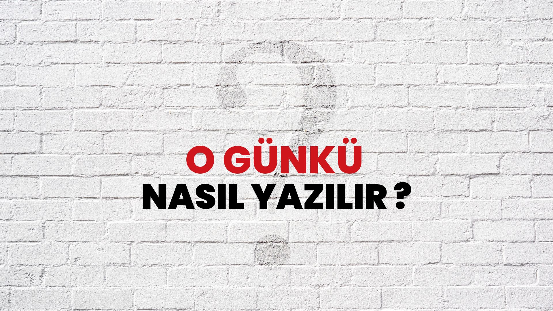 O Günkü Nasıl Yazılır? TDK ile O Günkü Doğru Yazılışı Nedir?