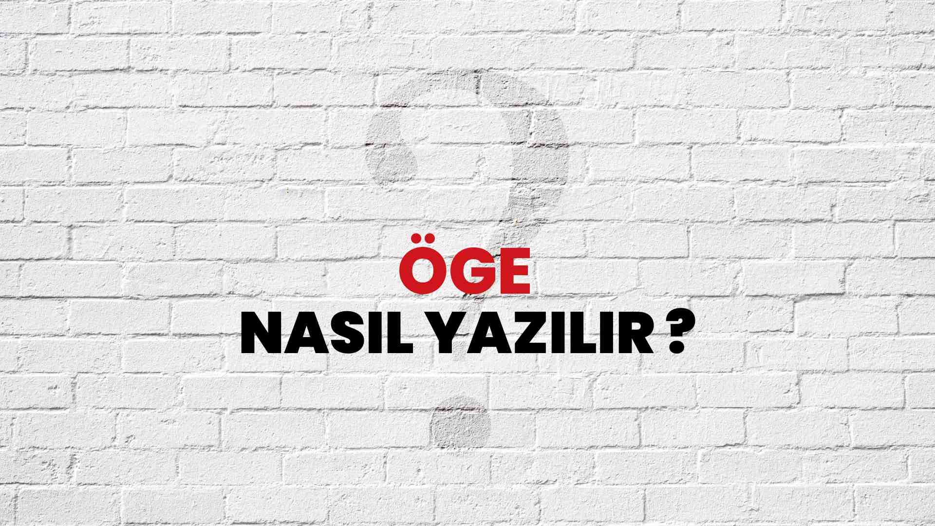 Öge Doğru Yazımı Nedir? TDK ile Öge Kelimesinin Doğru Yazılışı!