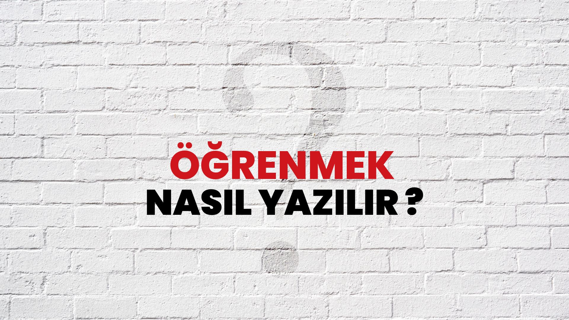 Öğrenmek Nasıl Yazılır? TDK ile Öğrenmek Doğru Yazılışı Nedir?