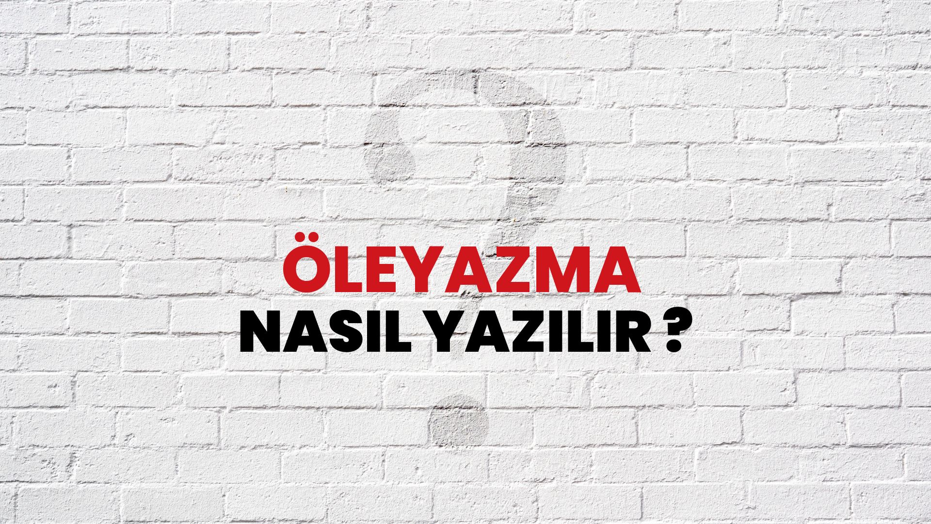 Öleyazma Nasıl Yazılır? TDK ile Öleyazma Doğru Yazılışı Nedir?