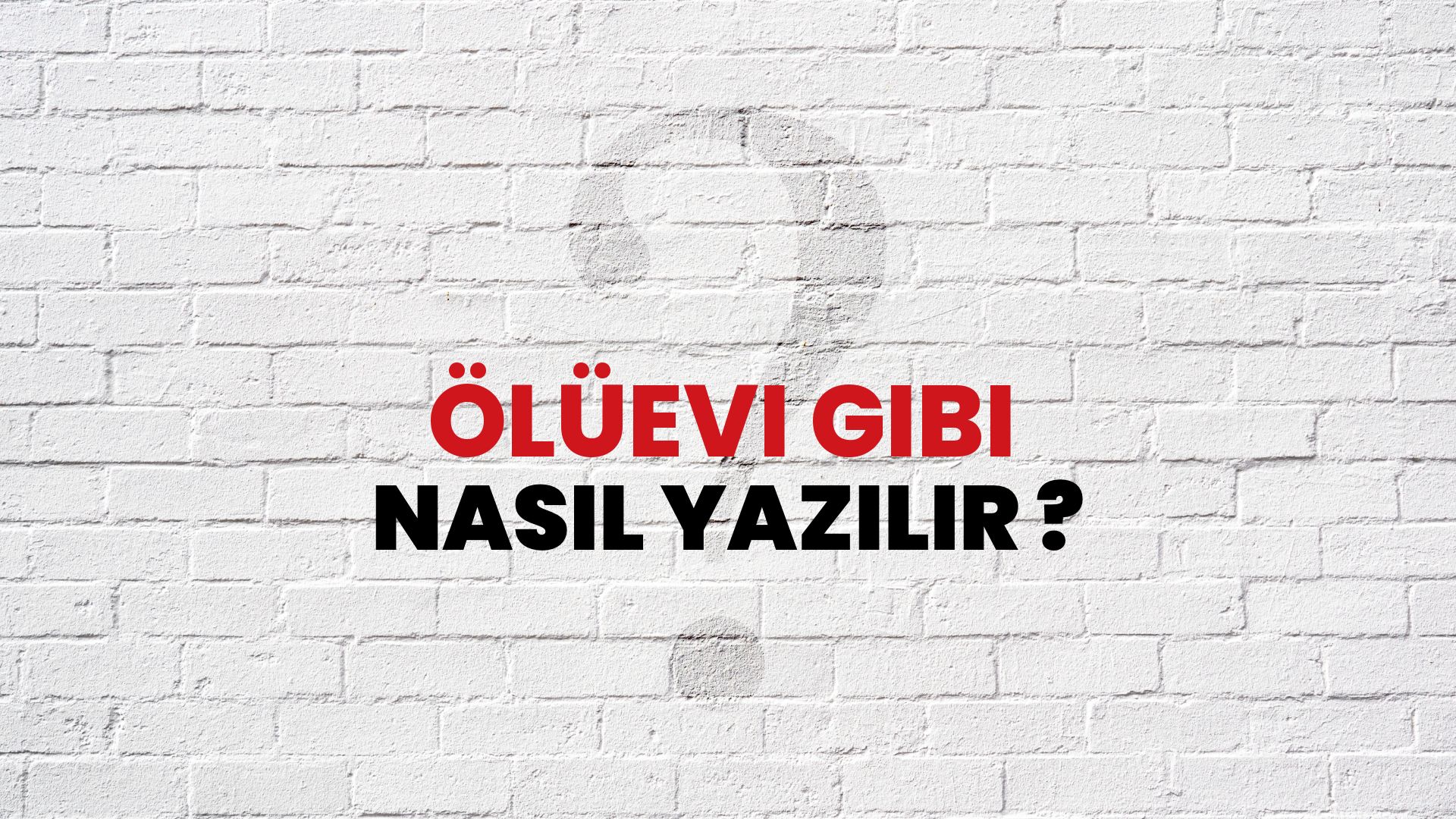 Ölüevi Gibi Nasıl Yazılır? TDK ile Ölüevi Gibi Doğru Yazılışı Nedir?