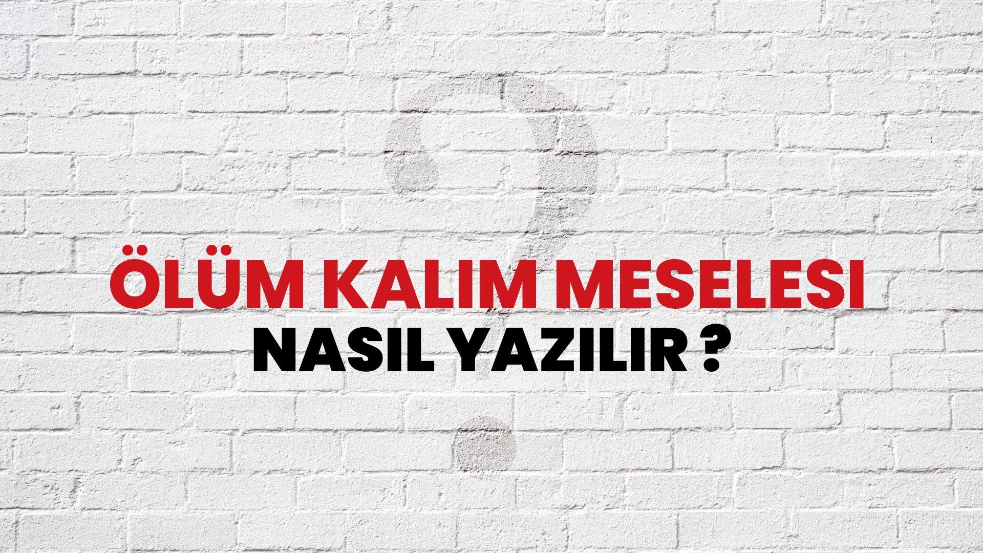 Ölüm Kalım Meselesi Nasıl Yazılır? TDK ile Ölüm Kalım Meselesi Doğru Yazılışı Nedir?