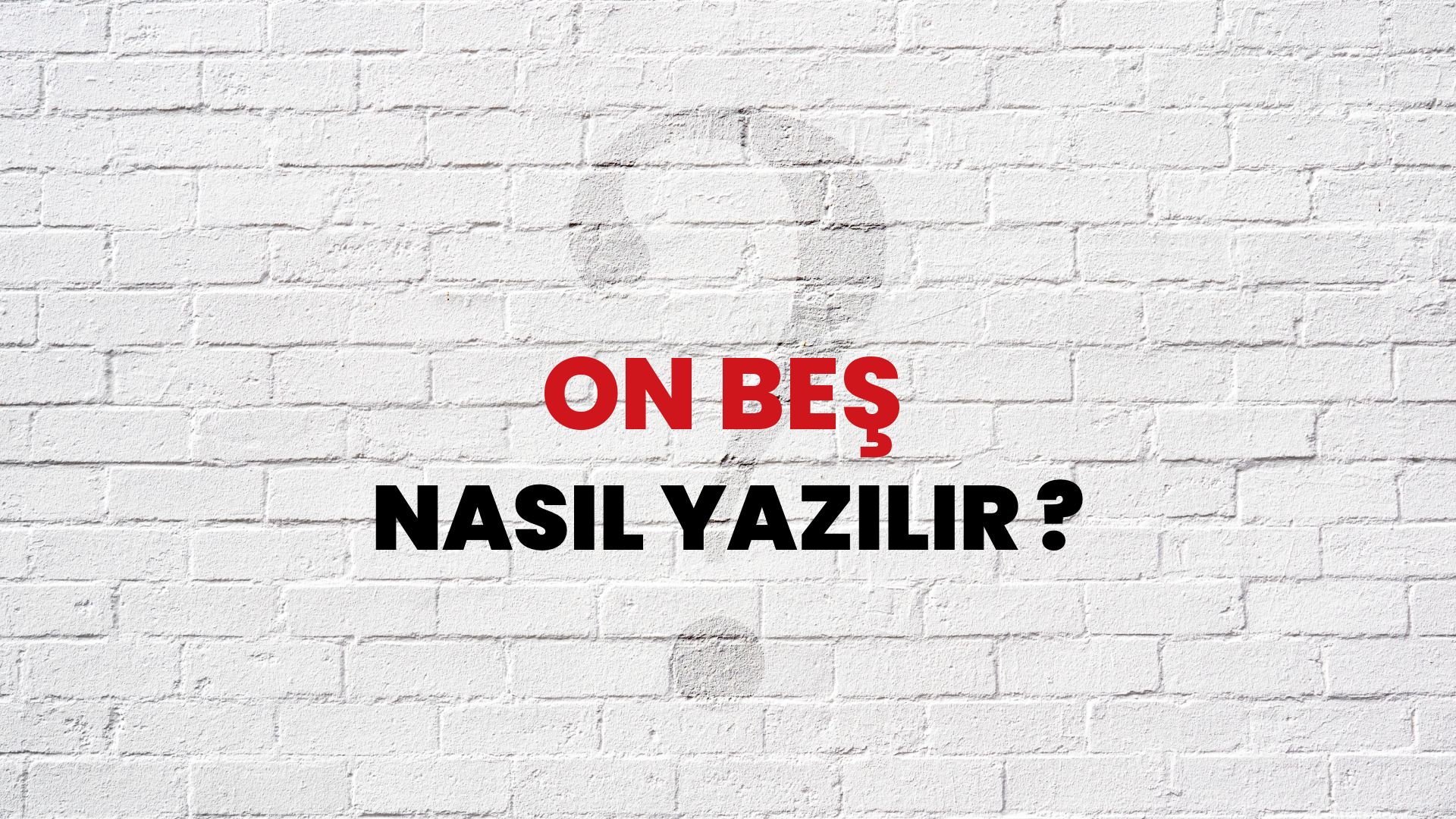 On Beş Nasıl Yazılır? TDK ile On Beş Doğru Yazılışı Nedir?
