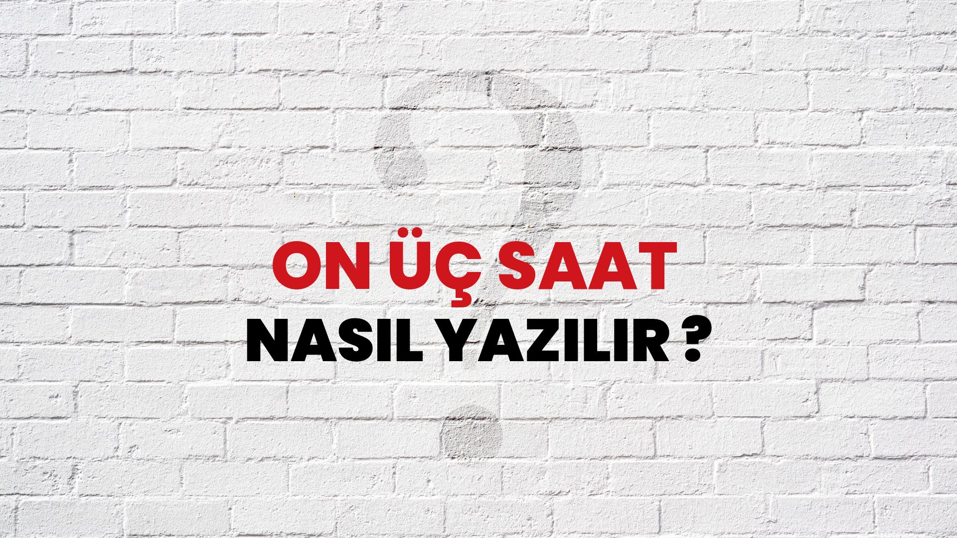 On Üç Saat Nasıl Yazılır? TDK ile On Üç Saat Doğru Yazılışı Nedir?