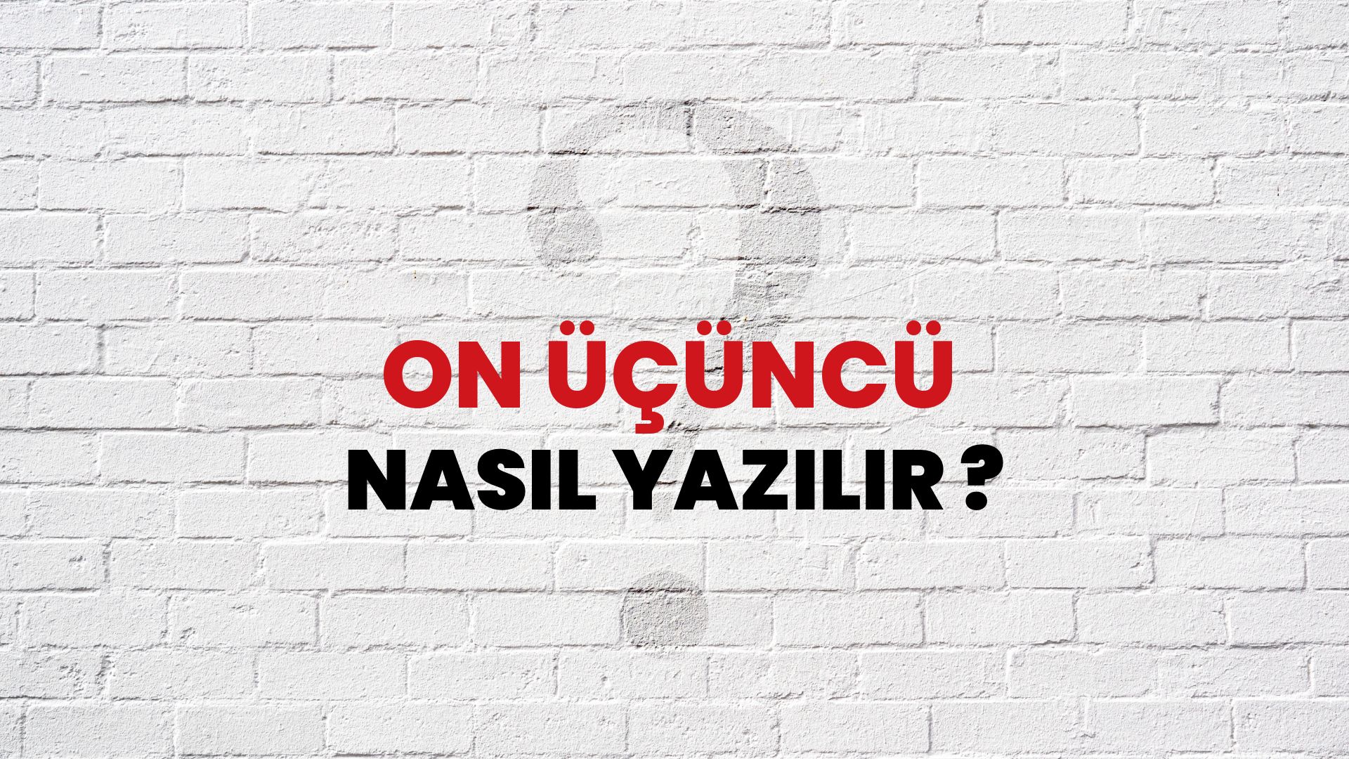 On Üçüncü Nasıl Yazılır? TDK ile On Üçüncü Doğru Yazılışı Nedir?