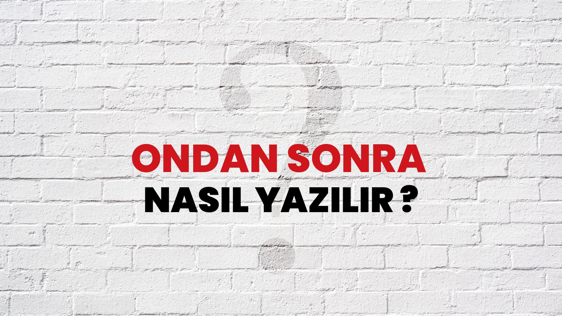 Ondan Sonra Nasıl Yazılır? TDK ile Ondan Sonra Doğru Yazılışı Nedir?