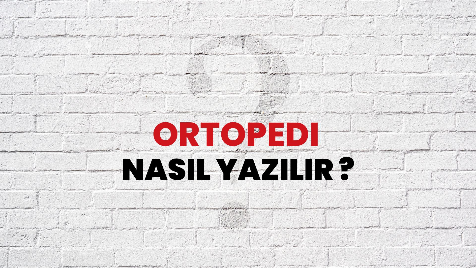 Ortopedi Nasıl Yazılır? TDK ile Ortopedi Doğru Yazılışı Nedir?